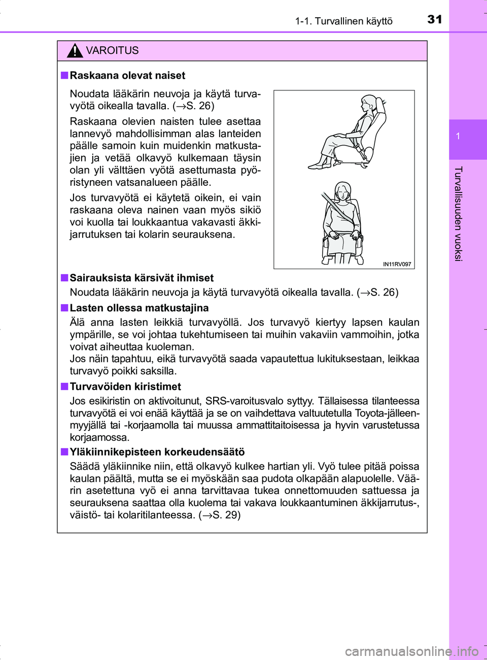 TOYOTA RAV4 HYBRID 2017 Omistajan Käsikirja (in Finnish) 311-1. Turvallinen käyttö
1
OM42B04FI
Turvallisuuden vuoksi
VAROITUS
■Raskaana olevat naiset
■ Sairauksista kärsivät ihmiset
Noudata lääkärin neuvoja ja käytä turvavyötä oikealla tavall TOYOTA RAV4 HYBRID 2017 Omistajan Käsikirja (in Finnish) 311-1. Turvallinen käyttö
1
OM42B04FI
Turvallisuuden vuoksi
VAROITUS
■Raskaana olevat naiset
■ Sairauksista kärsivät ihmiset
Noudata lääkärin neuvoja ja käytä turvavyötä oikealla tavall