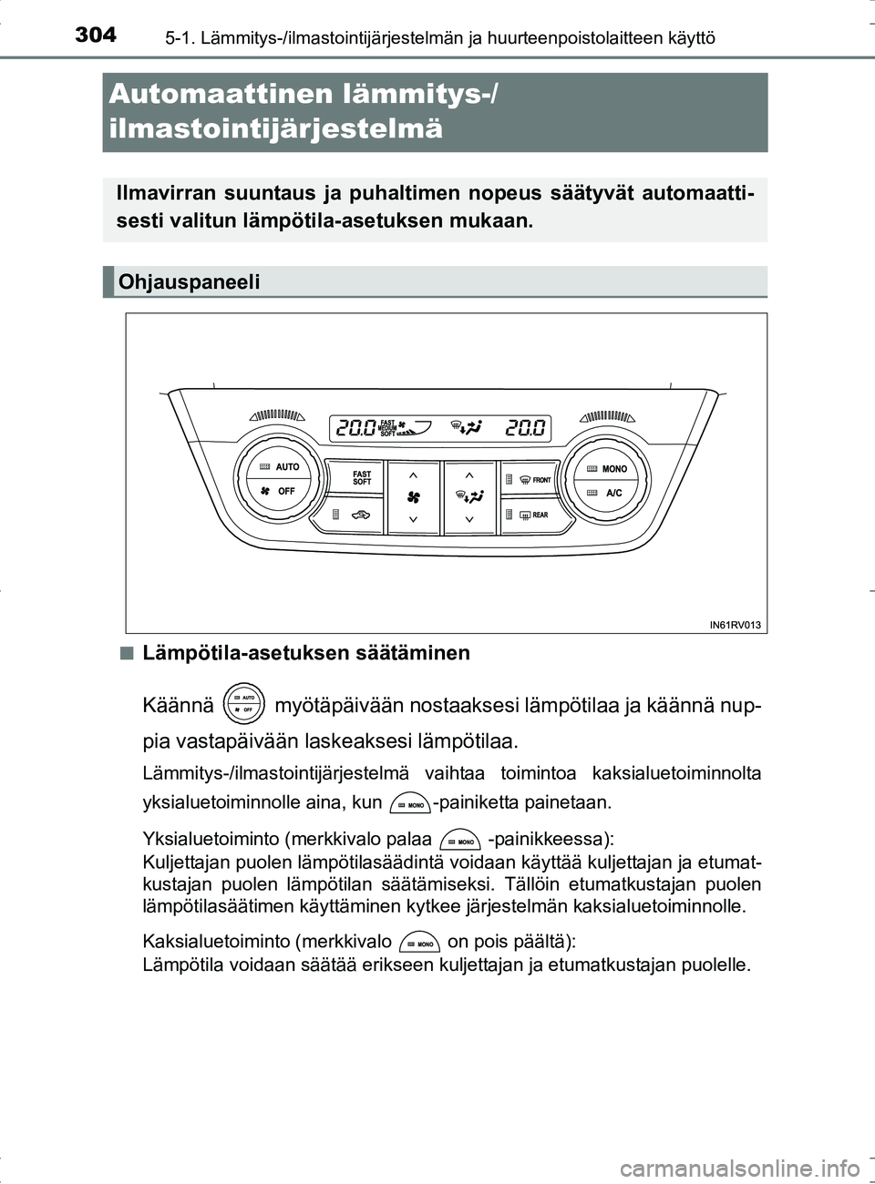 TOYOTA RAV4 HYBRID 2017  Omistajan Käsikirja (in Finnish) 3045-1. Lämmitys-/ilmastointijärjestelmän ja huurteenpoistolaitteen käyttö
OM42B04FI
Automaattinen lämmitys-/
ilmastointijärjestelmä
■Lämpötila-asetuksen säätäminen
Käännä  myötäp