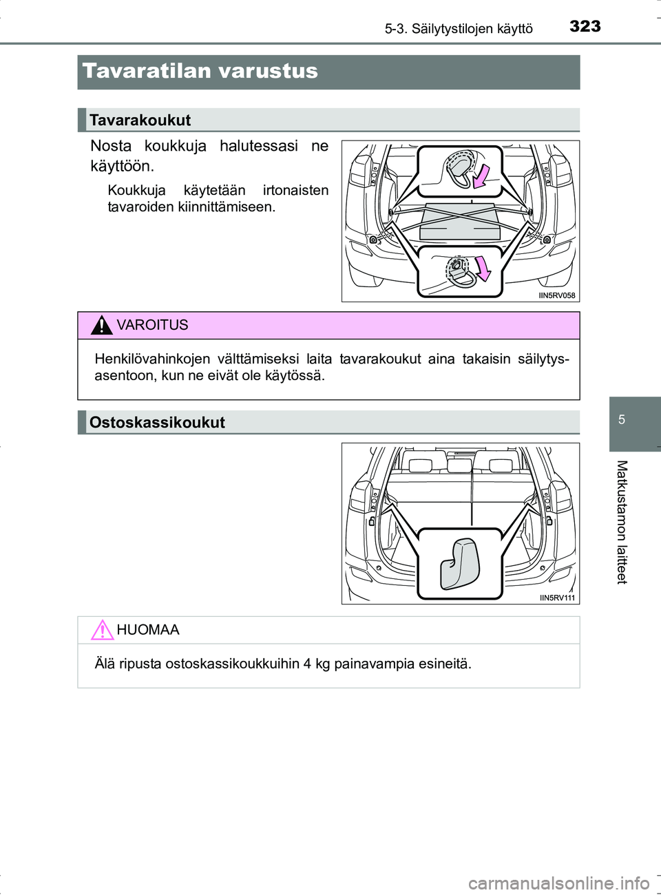TOYOTA RAV4 HYBRID 2017  Omistajan Käsikirja (in Finnish) 3235-3. Säilytystilojen käyttö
OM42B04FI
5
Matkustamon laitteet
Tavaratilan varustus
Nosta koukkuja halutessasi ne
käyttöön.
Koukkuja käytetään irtonaisten
tavaroiden kiinnittämiseen.
Tavara