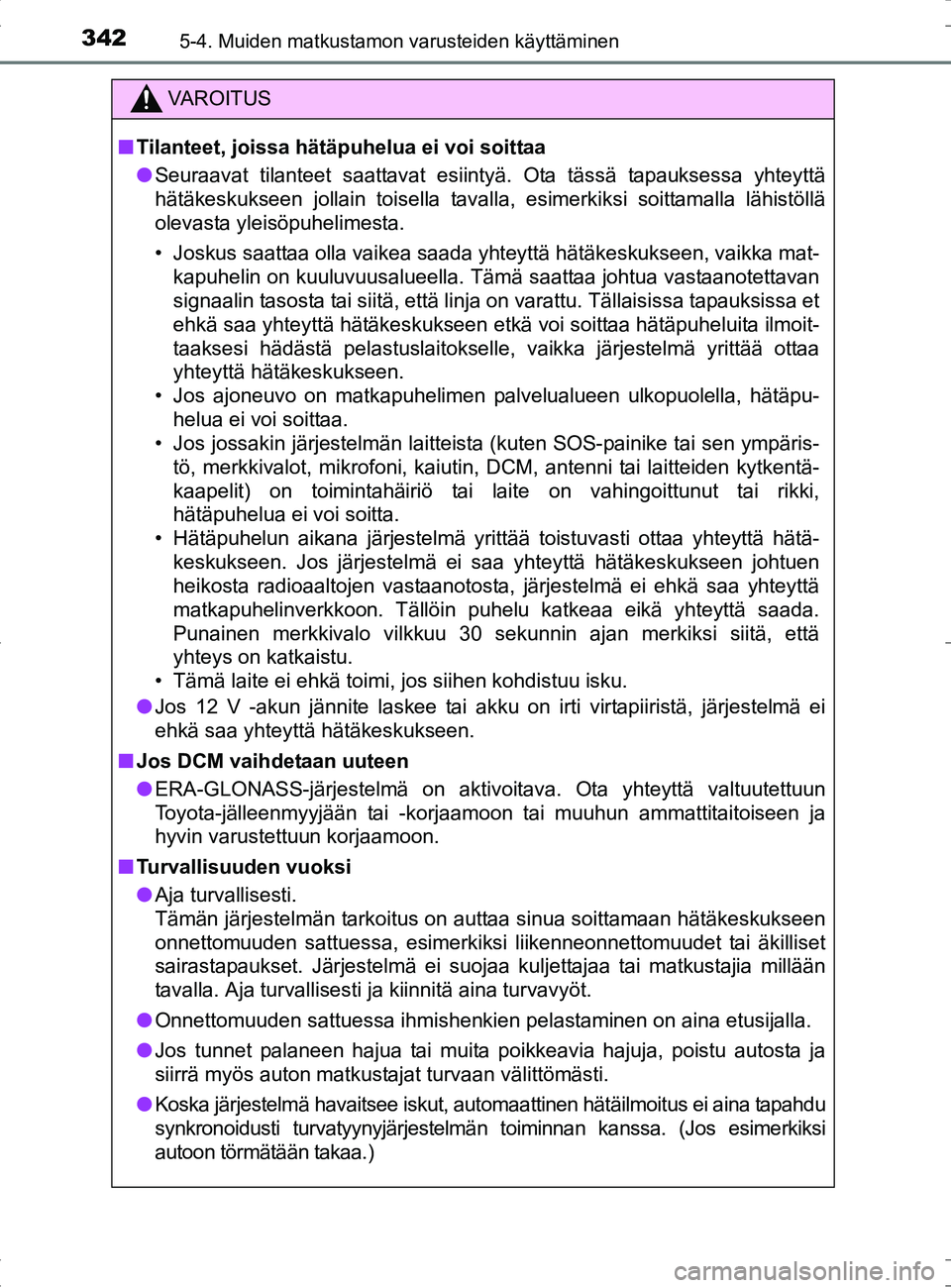 TOYOTA RAV4 HYBRID 2017  Omistajan Käsikirja (in Finnish) 3425-4. Muiden matkustamon varusteiden käyttäminen
OM42B04FI
VAROITUS
■Tilanteet, joissa hätäpuhelua ei voi soittaa
● Seuraavat tilanteet saattavat esiintyä. Ota tässä tapauksessa yhteyttä