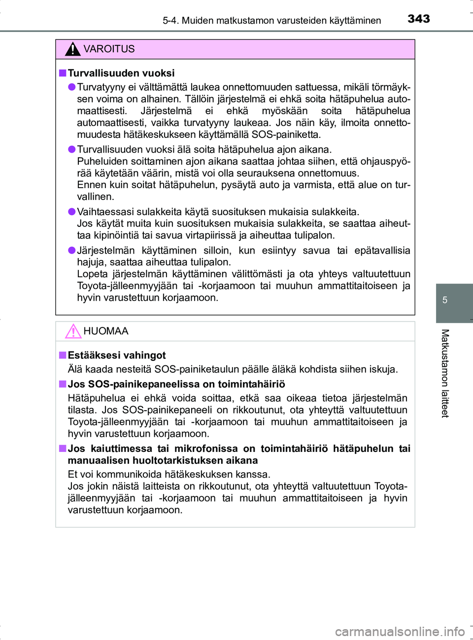 TOYOTA RAV4 HYBRID 2017  Omistajan Käsikirja (in Finnish) 3435-4. Muiden matkustamon varusteiden käyttäminen
OM42B04FI
5
Matkustamon laitteet
VAROITUS
■Turvallisuuden vuoksi
● Turvatyyny ei välttämättä laukea onnettomuuden sattuessa, mikäli törm