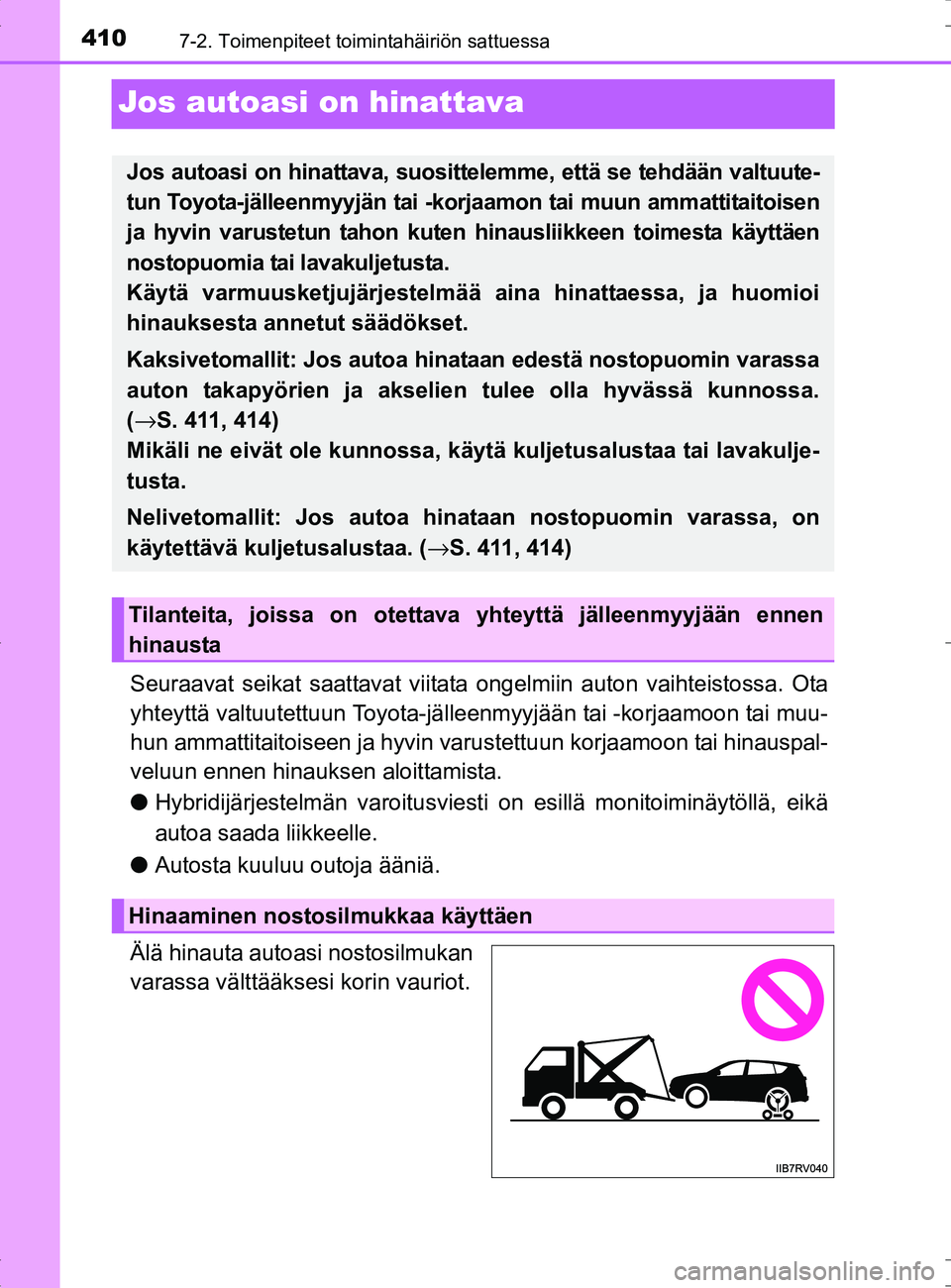 TOYOTA RAV4 HYBRID 2017  Omistajan Käsikirja (in Finnish) 4107-2. Toimenpiteet toimintahäiriön sattuessa
OM42B04FI
Jos autoasi on hinattava
Seuraavat seikat saattavat viitata ongelmiin auton vaihteistossa. Ota
yhteyttä valtuutettuun Toyota-jälleenmyyjä