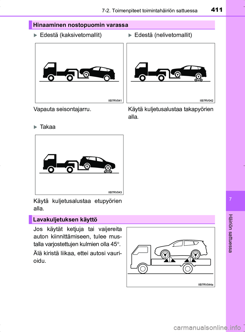 TOYOTA RAV4 HYBRID 2017 Omistajan Käsikirja (in Finnish) 4117-2. Toimenpiteet toimintahäiriön sattuessa
OM42B04FI
7
Häiriön sattuessa
Jos käytät ketjuja tai vaijereita
auton kiinnittämiseen, tulee mus-
talla varjostettujen kulmien olla 45°.
Älä ki TOYOTA RAV4 HYBRID 2017 Omistajan Käsikirja (in Finnish) 4117-2. Toimenpiteet toimintahäiriön sattuessa
OM42B04FI
7
Häiriön sattuessa
Jos käytät ketjuja tai vaijereita
auton kiinnittämiseen, tulee mus-
talla varjostettujen kulmien olla 45°.
Älä ki