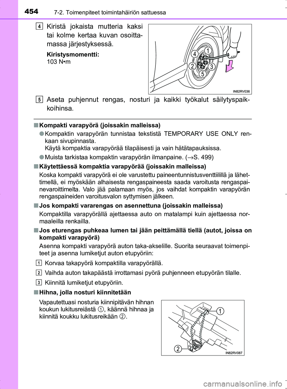 TOYOTA RAV4 HYBRID 2017  Omistajan Käsikirja (in Finnish) 4547-2. Toimenpiteet toimintahäiriön sattuessa
OM42B04FI
Kiristä jokaista mutteria kaksi
tai kolme kertaa kuvan osoitta-
massa järjestyksessä.
Kiristysmomentti:
103 N•m
Aseta puhjennut rengas, 