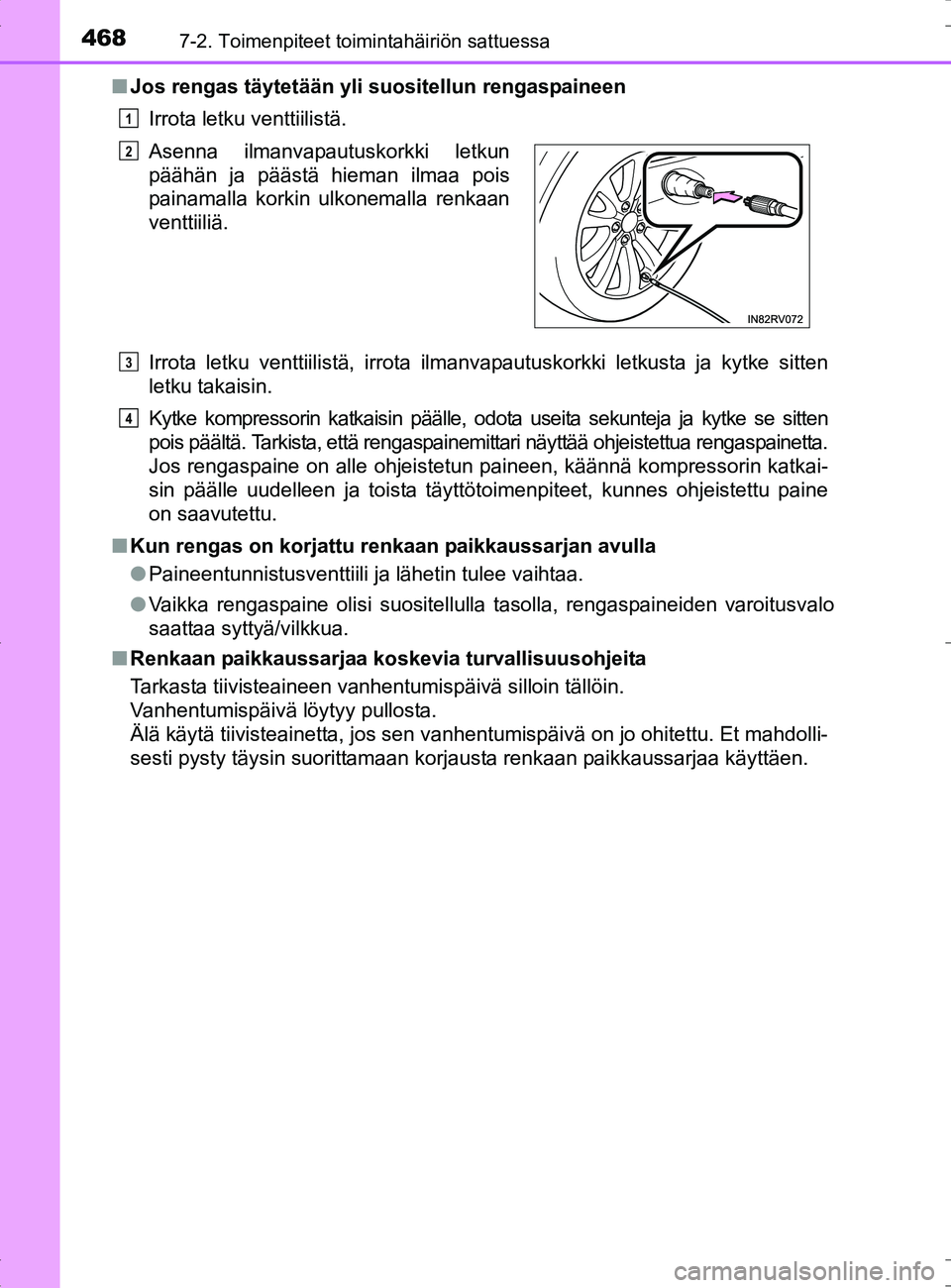 TOYOTA RAV4 HYBRID 2017  Omistajan Käsikirja (in Finnish) 4687-2. Toimenpiteet toimintahäiriön sattuessa
OM42B04FI■
Jos rengas täytetään yli suositellun rengaspaineen
Irrota letku venttiilistä.
Irrota letku venttiilistä, irrota ilmanvapautuskorkki l