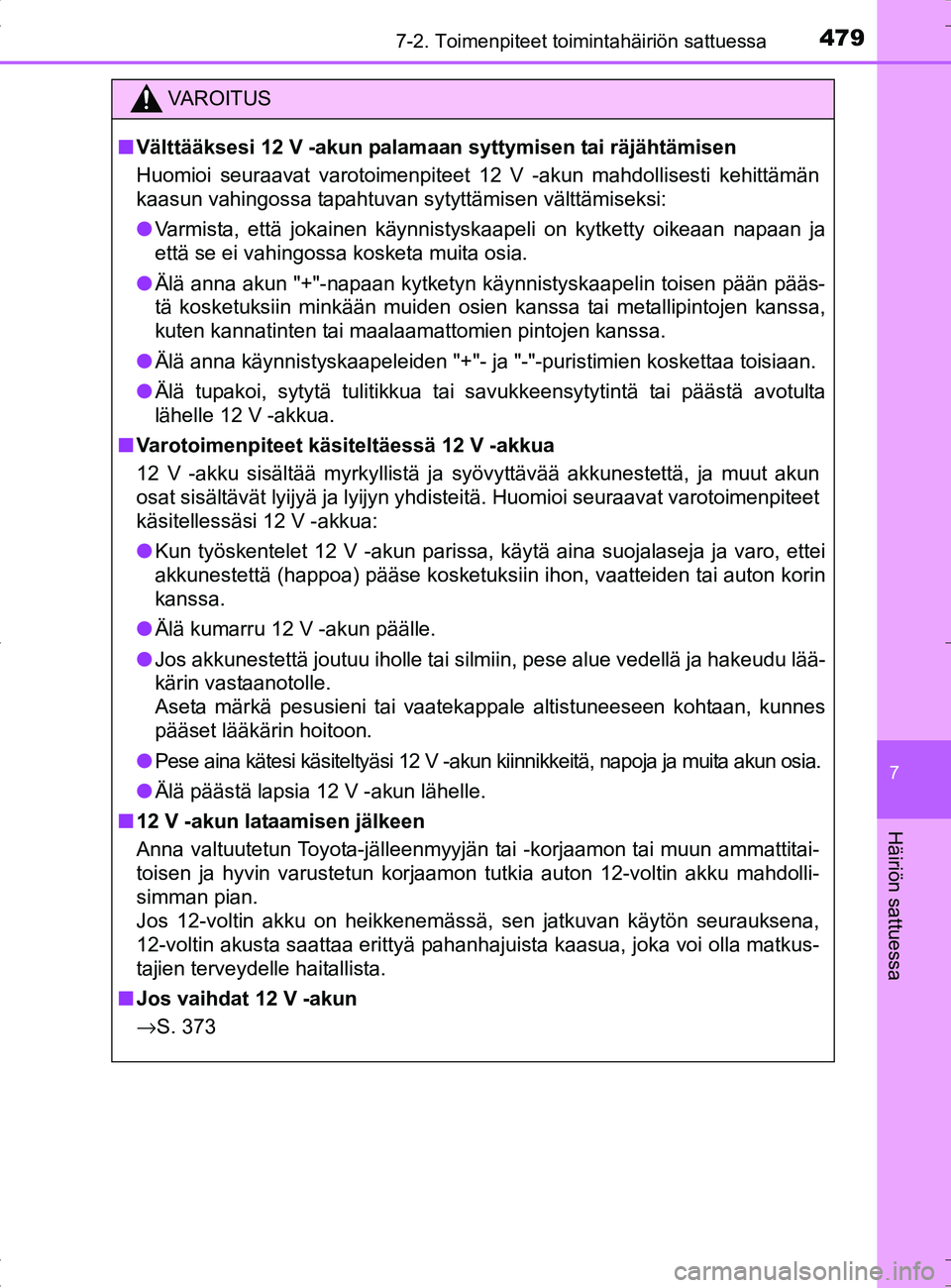 TOYOTA RAV4 HYBRID 2017 Omistajan Käsikirja (in Finnish) 4797-2. Toimenpiteet toimintahäiriön sattuessa
OM42B04FI
7
Häiriön sattuessa
VAROITUS
■Välttääksesi 12 V -akun palamaan syttymisen tai räjähtämisen
Huomioi seuraavat varotoimenpiteet 12 V TOYOTA RAV4 HYBRID 2017 Omistajan Käsikirja (in Finnish) 4797-2. Toimenpiteet toimintahäiriön sattuessa
OM42B04FI
7
Häiriön sattuessa
VAROITUS
■Välttääksesi 12 V -akun palamaan syttymisen tai räjähtämisen
Huomioi seuraavat varotoimenpiteet 12 V