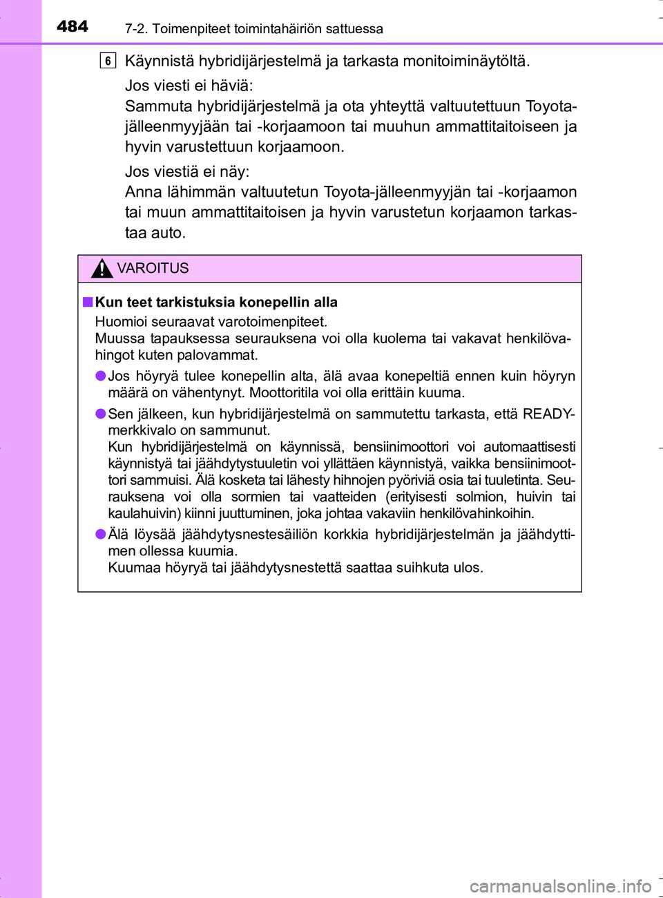 TOYOTA RAV4 HYBRID 2017 Omistajan Käsikirja (in Finnish) 4847-2. Toimenpiteet toimintahäiriön sattuessa
OM42B04FI
Käynnistä hybridijärjestelmä ja tarkasta monitoiminäytöltä.
Jos viesti ei häviä:
Sammuta hybridijärjestelmä ja ota yhteyttä valt TOYOTA RAV4 HYBRID 2017 Omistajan Käsikirja (in Finnish) 4847-2. Toimenpiteet toimintahäiriön sattuessa
OM42B04FI
Käynnistä hybridijärjestelmä ja tarkasta monitoiminäytöltä.
Jos viesti ei häviä:
Sammuta hybridijärjestelmä ja ota yhteyttä valt