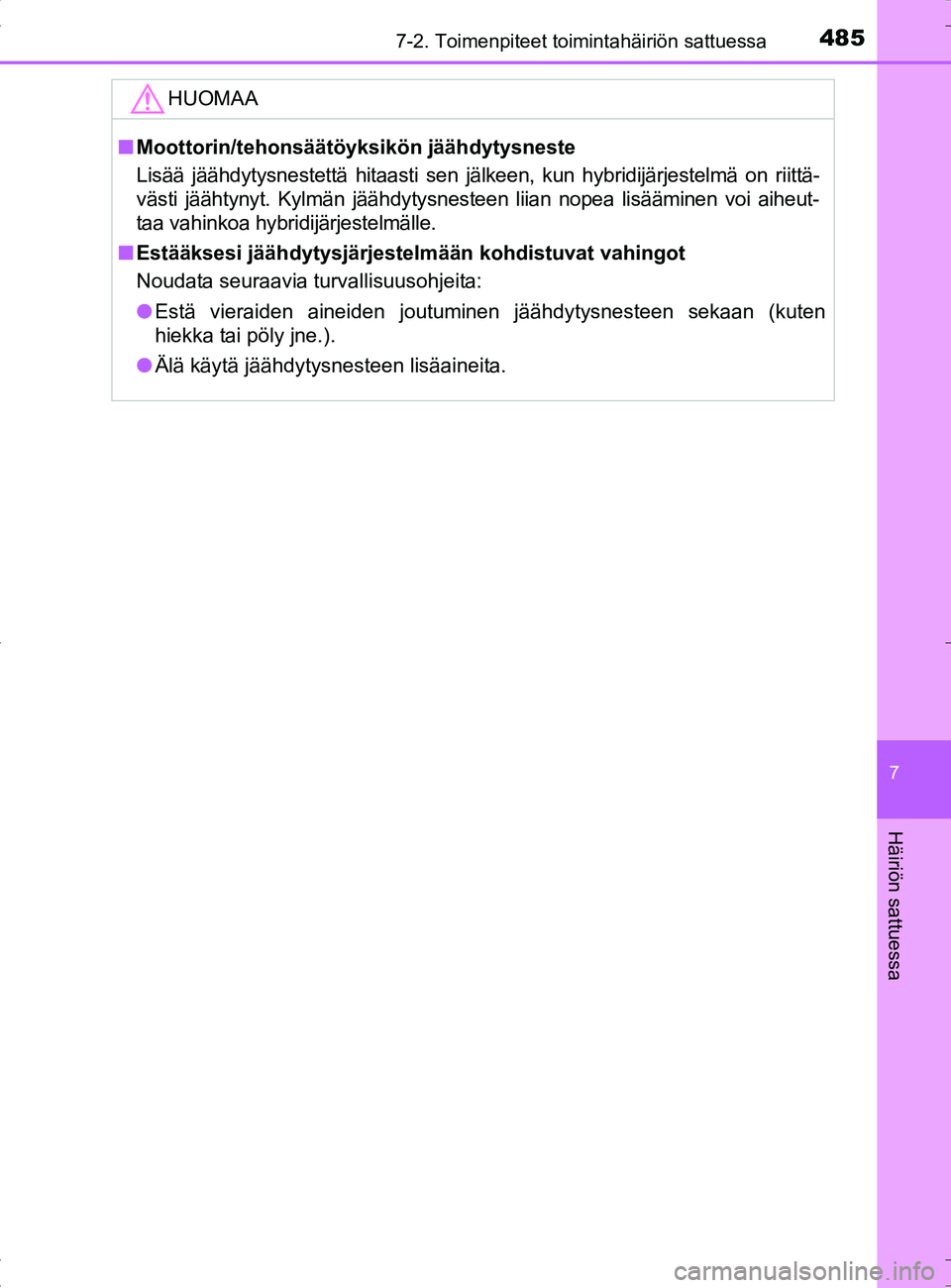 TOYOTA RAV4 HYBRID 2017 Omistajan Käsikirja (in Finnish) 4857-2. Toimenpiteet toimintahäiriön sattuessa
OM42B04FI
7
Häiriön sattuessa
HUOMAA
■Moottorin/tehonsäätöyksi kön jäähdytysneste
Lisää jäähdytysnestettä hitaasti sen jälkeen, kun hyb TOYOTA RAV4 HYBRID 2017 Omistajan Käsikirja (in Finnish) 4857-2. Toimenpiteet toimintahäiriön sattuessa
OM42B04FI
7
Häiriön sattuessa
HUOMAA
■Moottorin/tehonsäätöyksi kön jäähdytysneste
Lisää jäähdytysnestettä hitaasti sen jälkeen, kun hyb