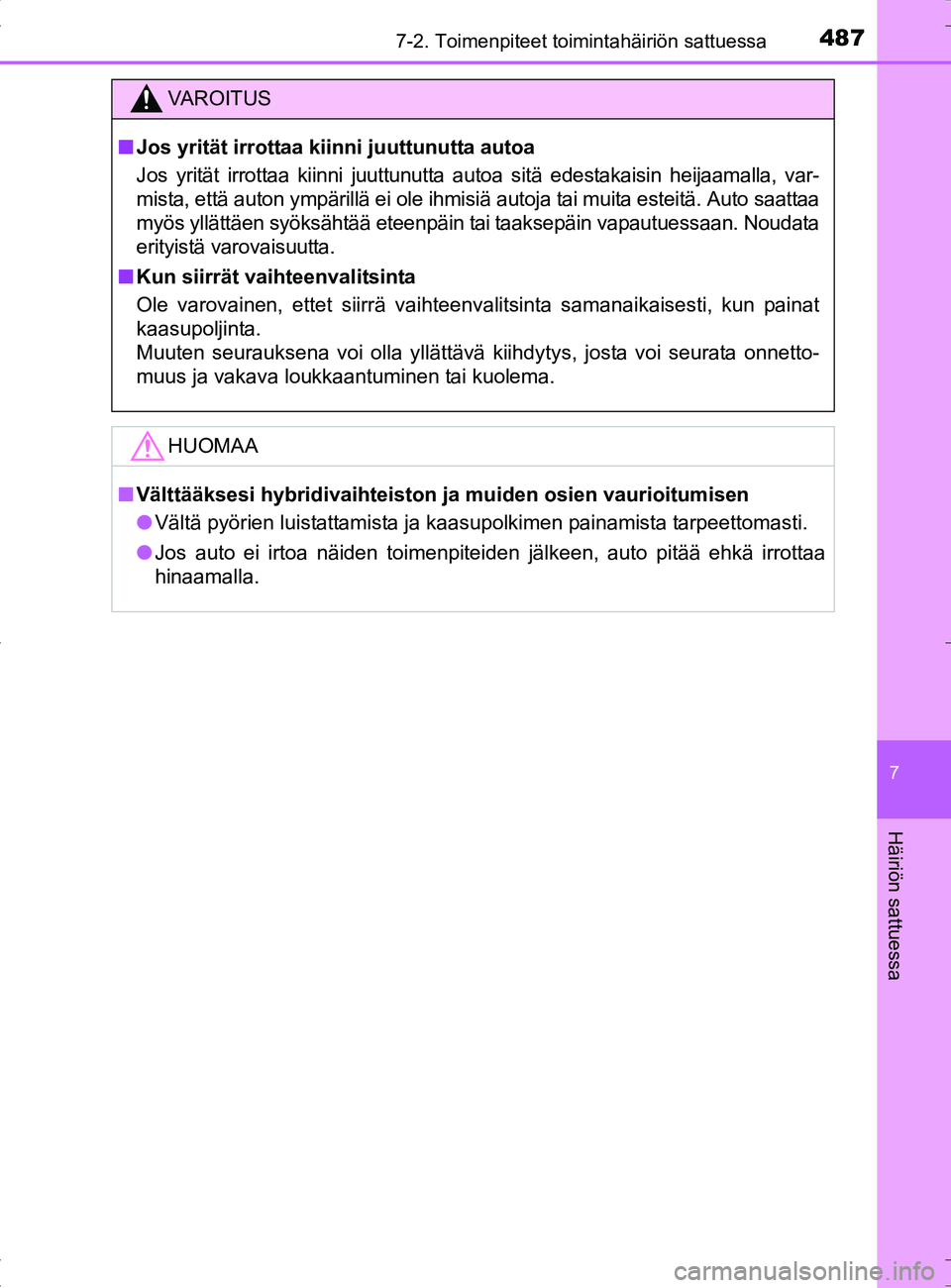 TOYOTA RAV4 HYBRID 2017 Omistajan Käsikirja (in Finnish) 4877-2. Toimenpiteet toimintahäiriön sattuessa
OM42B04FI
7
Häiriön sattuessa
VAROITUS
■Jos yrität irrottaa kiin ni juuttunutta autoa
Jos yrität irrottaa kiinni juuttunutta autoa sitä edestaka TOYOTA RAV4 HYBRID 2017 Omistajan Käsikirja (in Finnish) 4877-2. Toimenpiteet toimintahäiriön sattuessa
OM42B04FI
7
Häiriön sattuessa
VAROITUS
■Jos yrität irrottaa kiin ni juuttunutta autoa
Jos yrität irrottaa kiinni juuttunutta autoa sitä edestaka