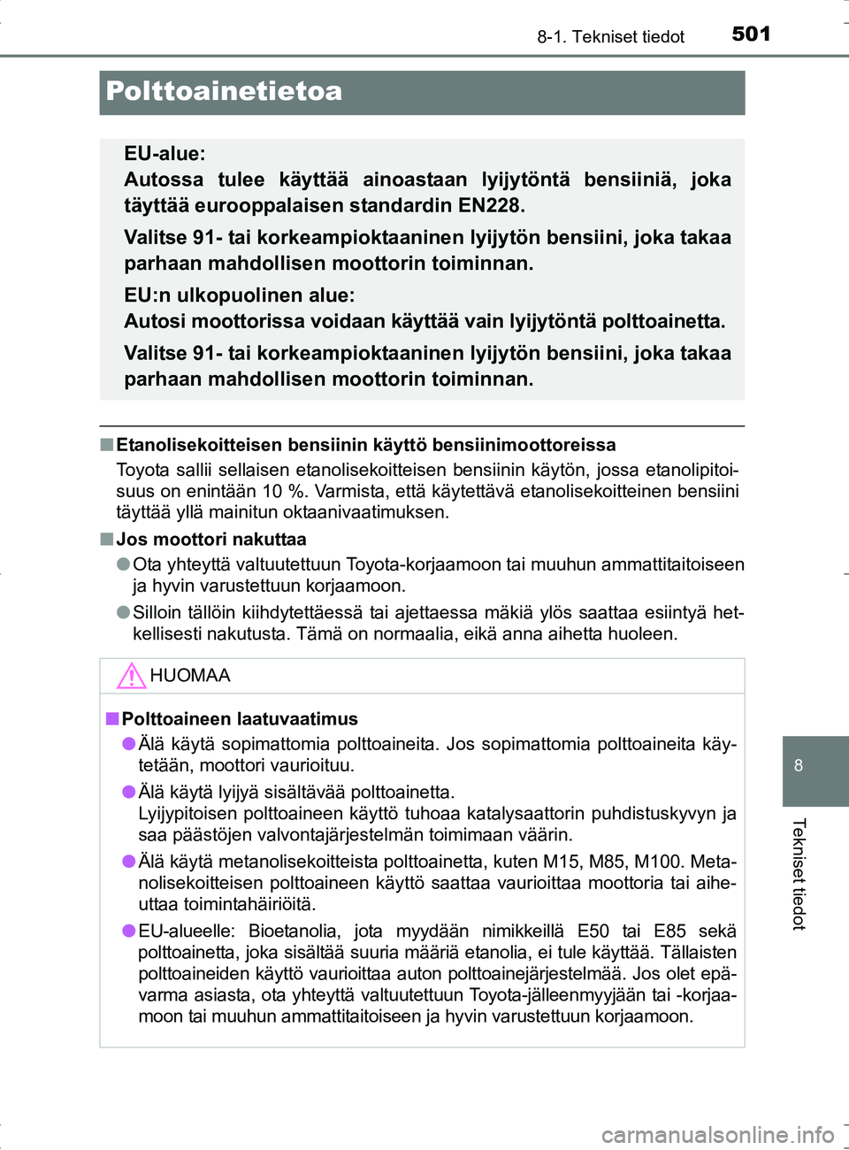 TOYOTA RAV4 HYBRID 2017  Omistajan Käsikirja (in Finnish) 5018-1. Tekniset tiedot
OM42B04FI
8
Tekniset tiedot
Polttoainetietoa
■Etanolisekoitteisen bensiinin käyttö bensiinimoottoreissa
Toyota sallii sellaisen etanolisekoitteisen bensiinin käytön, joss