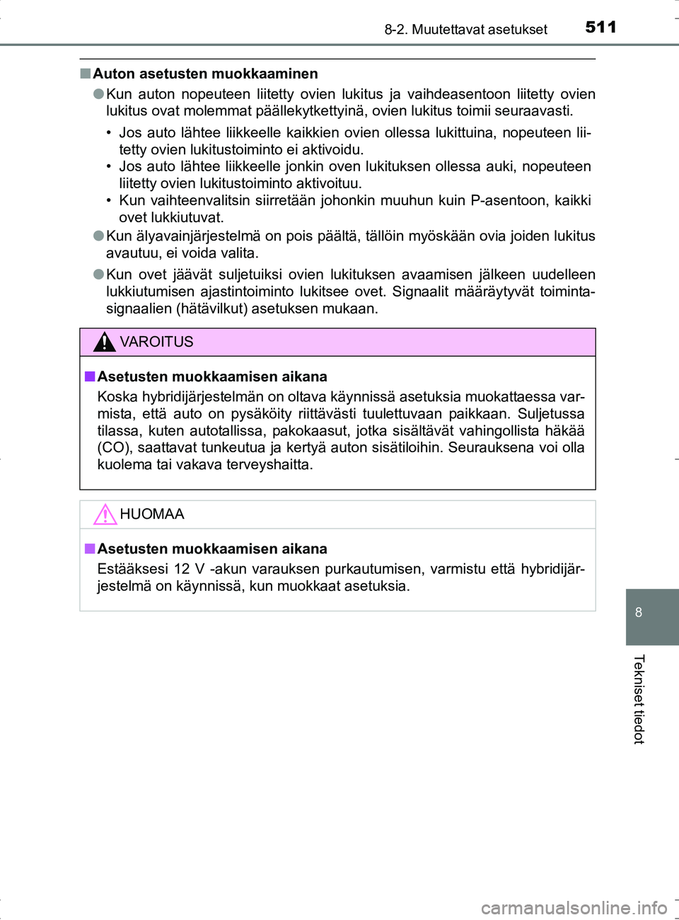 TOYOTA RAV4 HYBRID 2017 Omistajan Käsikirja (in Finnish) 5118-2. Muutettavat asetukset
OM42B04FI
8
Tekniset tiedot
■Auton asetusten muokkaaminen
●Kun auton nopeuteen liitetty ovien lukitus ja vaihdeasentoon liitetty ovien
lukitus ovat molemmat päällek TOYOTA RAV4 HYBRID 2017 Omistajan Käsikirja (in Finnish) 5118-2. Muutettavat asetukset
OM42B04FI
8
Tekniset tiedot
■Auton asetusten muokkaaminen
●Kun auton nopeuteen liitetty ovien lukitus ja vaihdeasentoon liitetty ovien
lukitus ovat molemmat päällek