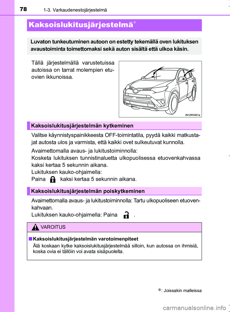 TOYOTA RAV4 HYBRID 2017  Omistajan Käsikirja (in Finnish) 781-3. Varkaudenestojärjestelmä
OM42B04FI
Kaksoislukitusjärjestelmä∗
Tällä järjestelmällä varustetuissa
autoissa on tarrat molempien etu-
ovien ikkunoissa.
Valitse käynnistyspainikkeesta O