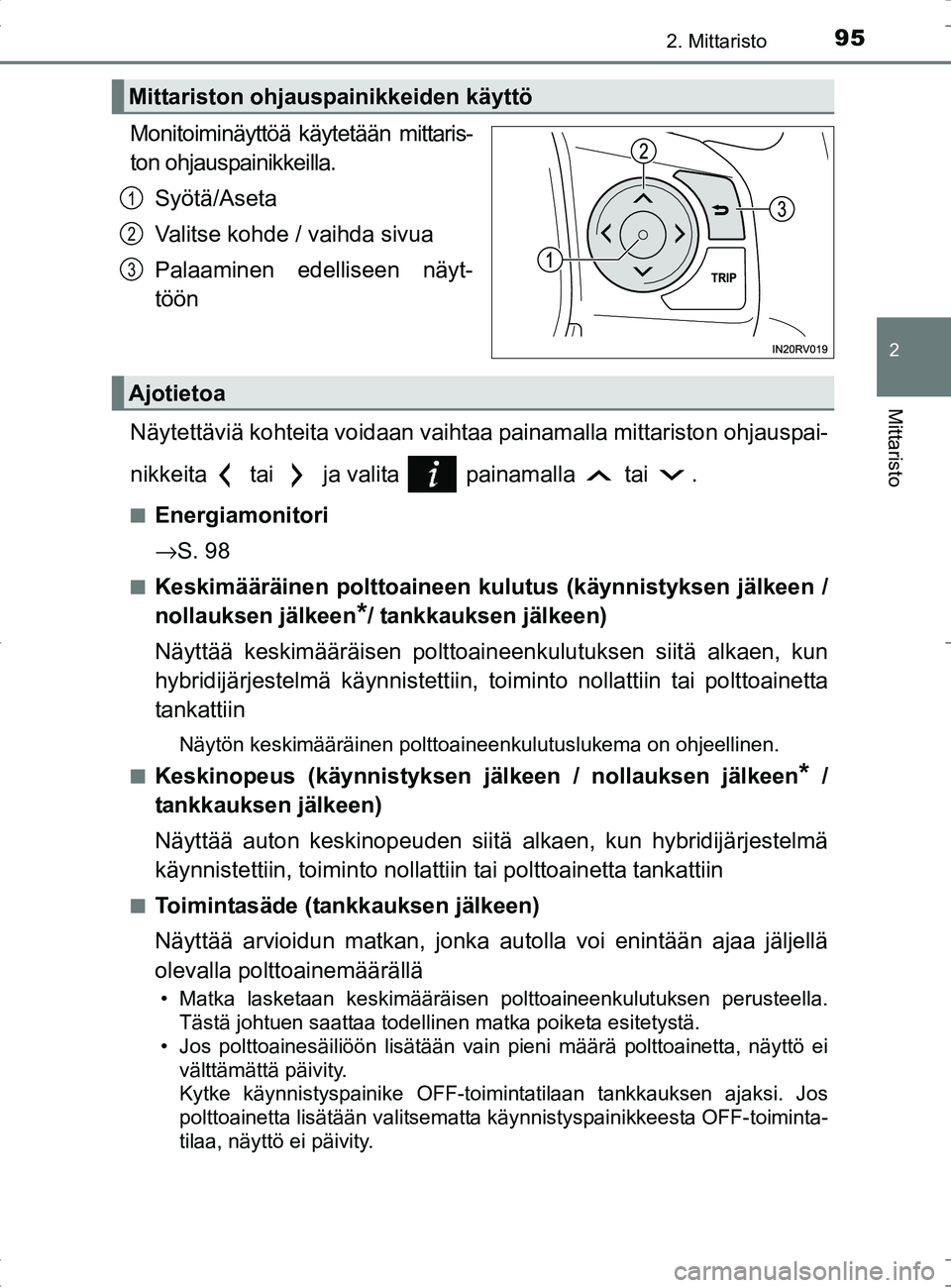 TOYOTA RAV4 HYBRID 2017  Omistajan Käsikirja (in Finnish) 952. Mittaristo
2
Mittaristo
OM42B04FI
Monitoiminäyttöä käytetään mittaris-
ton ohjauspainikkeilla.Syötä/Aseta
Valitse kohde / vaihda sivua
Palaaminen edelliseen näyt-
töön
Näytettäviä k
