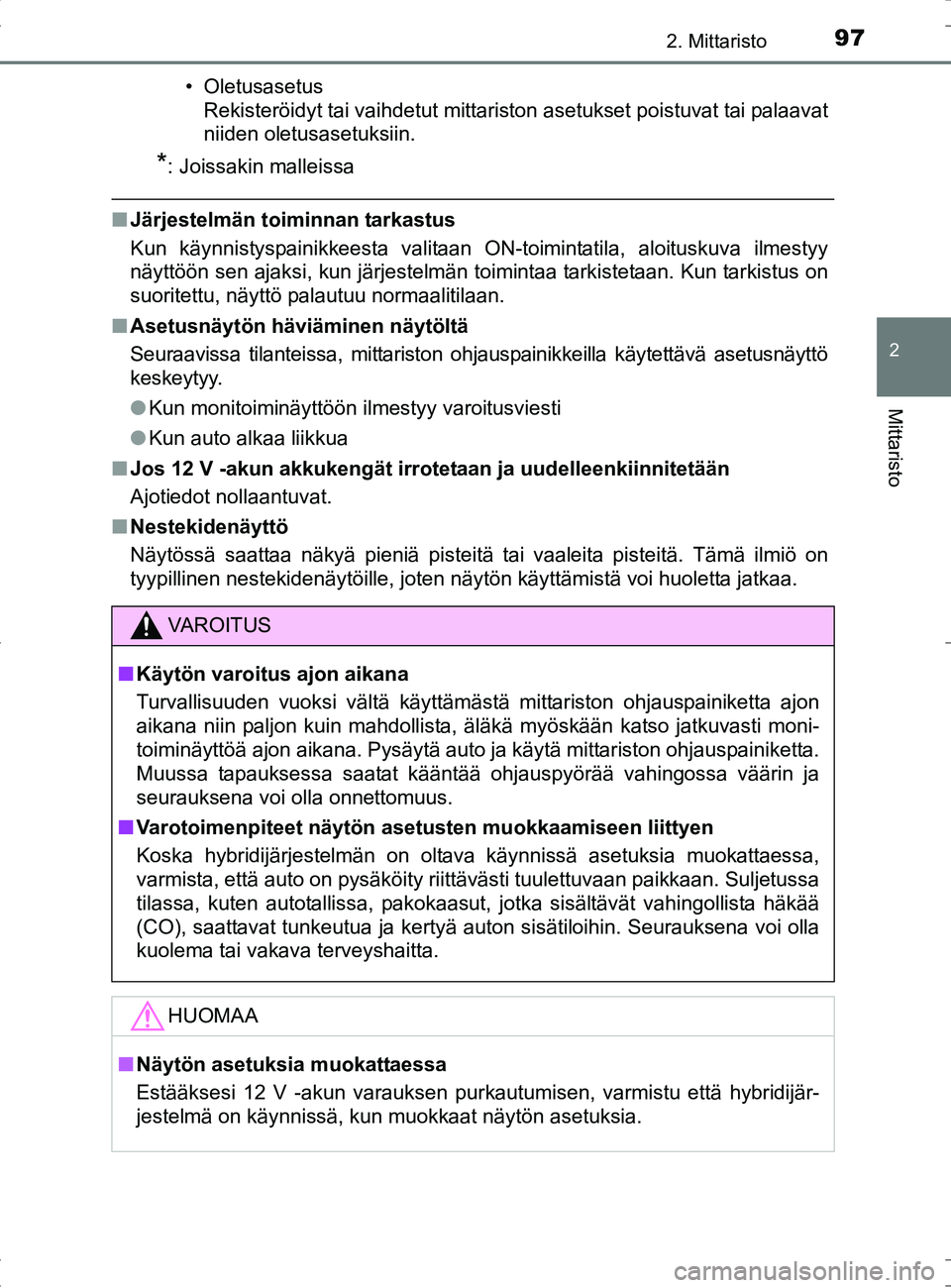 TOYOTA RAV4 HYBRID 2017  Omistajan Käsikirja (in Finnish) 972. Mittaristo
2
Mittaristo
OM42B04FI• Oletusasetus
Rekisteröidyt tai vaihdetut mittariston asetukset poistuvat tai palaavat
niiden oletusasetuksiin.
*: Joissakin malleissa
■Järjestelmän toimi