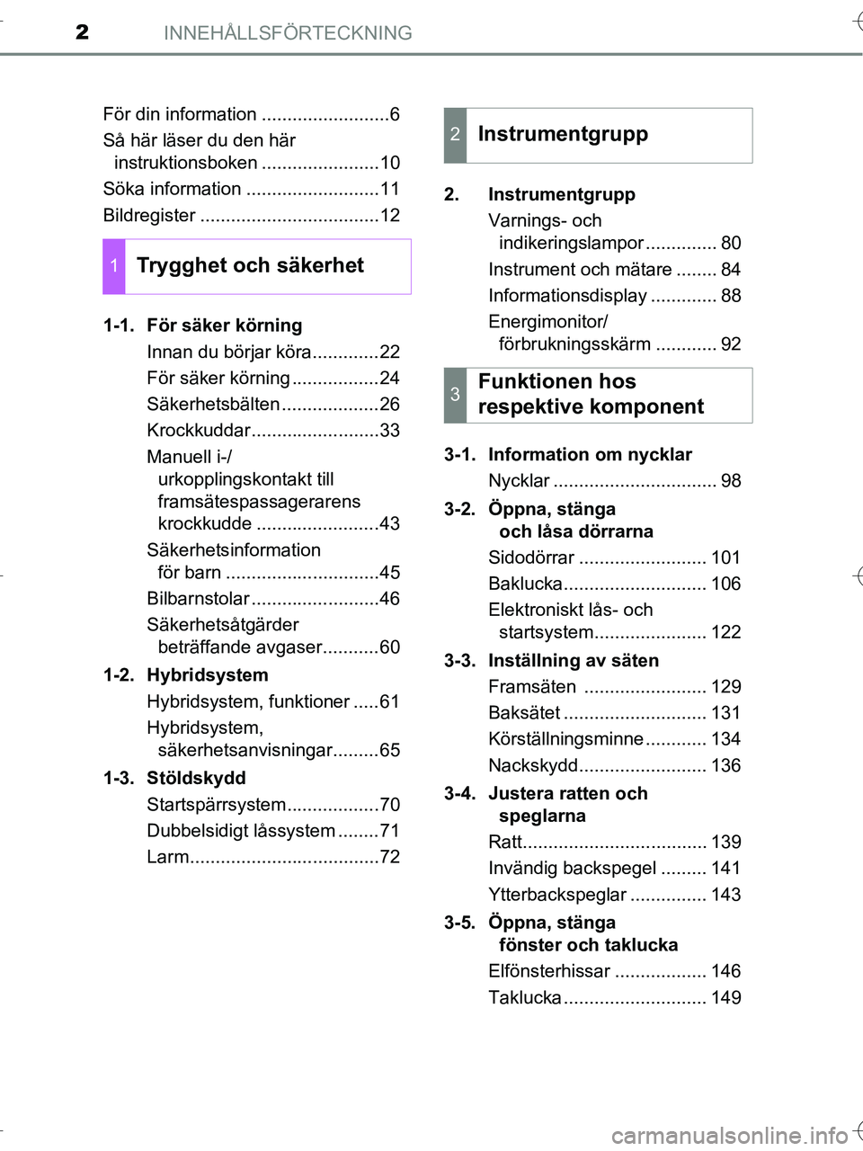 TOYOTA RAV4 HYBRID 2017  Bruksanvisningar (in Swedish) INNEHÅLLSFÖRTECKNING2
OM42B04SEFör din information .........................6
Så här läser du den här 
instruktionsboken .......................10
Söka information ..........................11