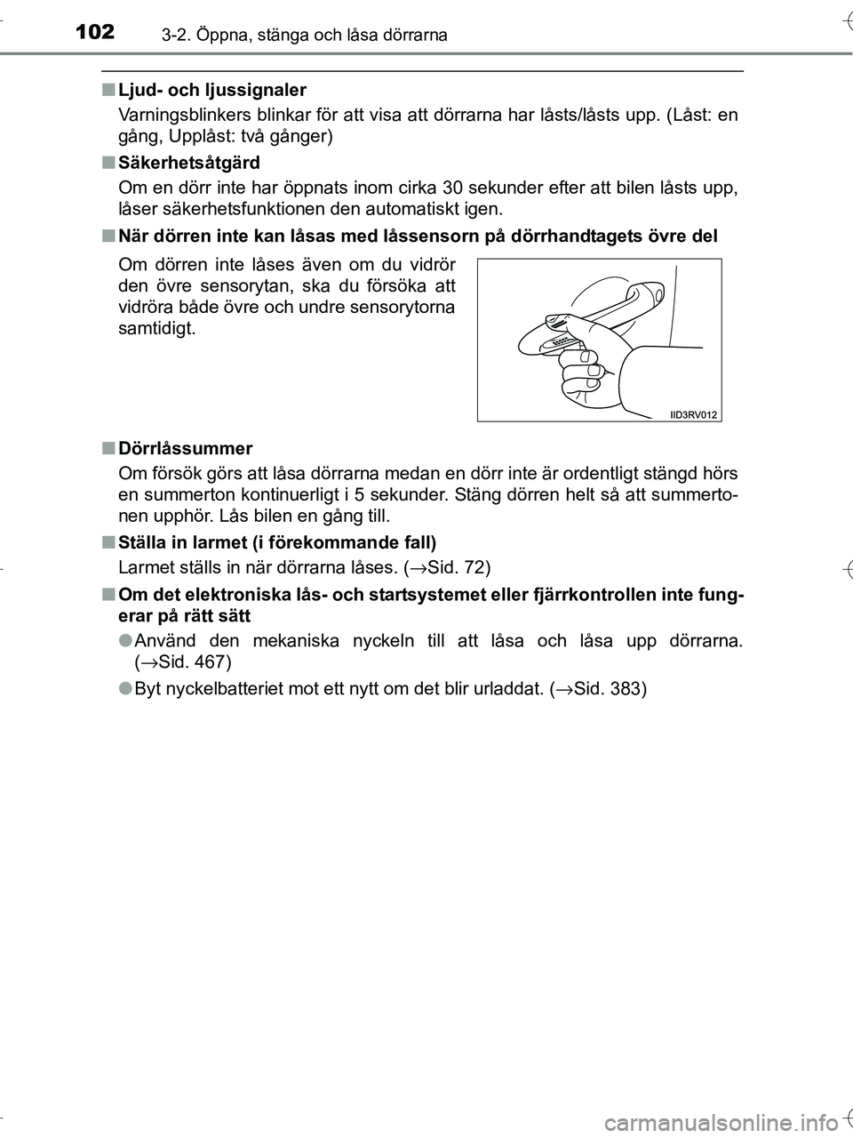 TOYOTA RAV4 HYBRID 2017 Bruksanvisningar (in Swedish) 1023-2. Öppna, stänga och låsa dörrarna
OM42B04SE
■Ljud- och ljussignaler
Varningsblinkers blinkar för att visa att dörrarna har låsts/låsts upp. (Låst: en
gång, Upplåst: två gånger)
TOYOTA RAV4 HYBRID 2017 Bruksanvisningar (in Swedish) 1023-2. Öppna, stänga och låsa dörrarna
OM42B04SE
■Ljud- och ljussignaler
Varningsblinkers blinkar för att visa att dörrarna har låsts/låsts upp. (Låst: en
gång, Upplåst: två gånger)
