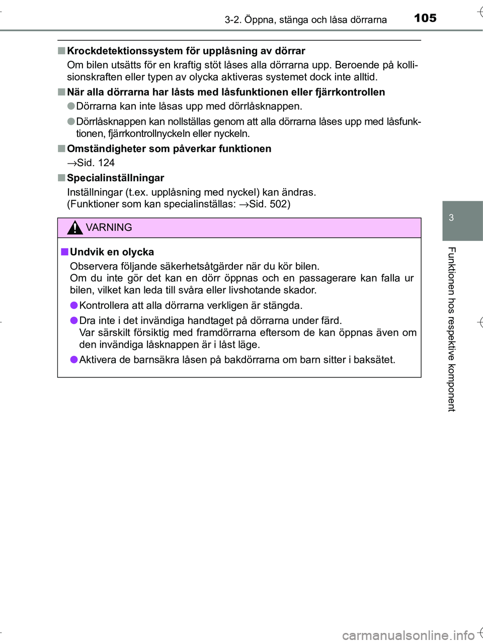 TOYOTA RAV4 HYBRID 2017 Bruksanvisningar (in Swedish) 1053-2. Öppna, stänga och låsa dörrarna
3
Funktionen hos respektive komponent
OM42B04SE
■Krockdetektionssystem för upplåsning av dörrar
Om bilen utsätts för en kraftig stöt låses alla dö TOYOTA RAV4 HYBRID 2017 Bruksanvisningar (in Swedish) 1053-2. Öppna, stänga och låsa dörrarna
3
Funktionen hos respektive komponent
OM42B04SE
■Krockdetektionssystem för upplåsning av dörrar
Om bilen utsätts för en kraftig stöt låses alla dö
