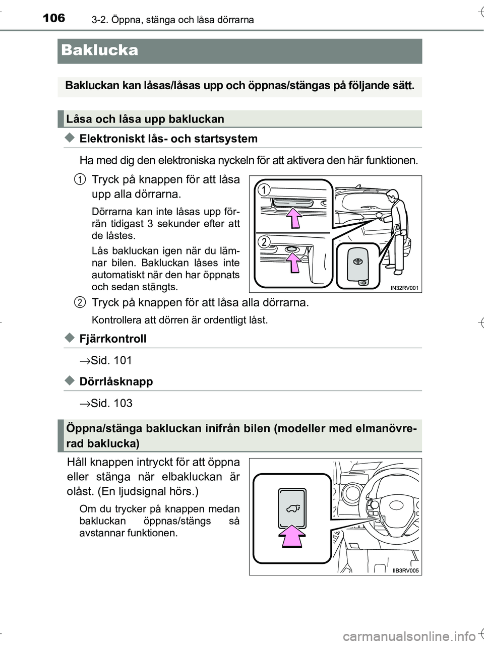 TOYOTA RAV4 HYBRID 2017 Bruksanvisningar (in Swedish) 1063-2. Öppna, stänga och låsa dörrarna
OM42B04SE
Baklucka
◆Elektroniskt lås- och startsystem
Ha med dig den elektroniska nyckeln för att aktivera den här funktionen.
Tryck på knappen för a TOYOTA RAV4 HYBRID 2017 Bruksanvisningar (in Swedish) 1063-2. Öppna, stänga och låsa dörrarna
OM42B04SE
Baklucka
◆Elektroniskt lås- och startsystem
Ha med dig den elektroniska nyckeln för att aktivera den här funktionen.
Tryck på knappen för a