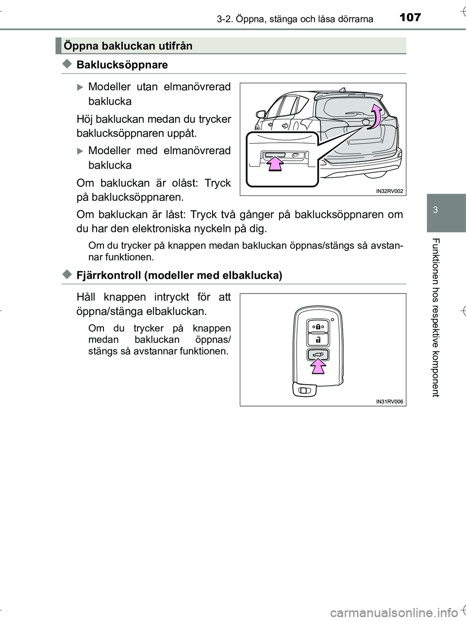 TOYOTA RAV4 HYBRID 2017  Bruksanvisningar (in Swedish) 1073-2. Öppna, stänga och låsa dörrarna
3
Funktionen hos respektive komponent
OM42B04SE
◆Baklucksöppnare
�XModeller utan elmanövrerad
baklucka
Höj bakluckan medan du trycker
baklucksöppnaren