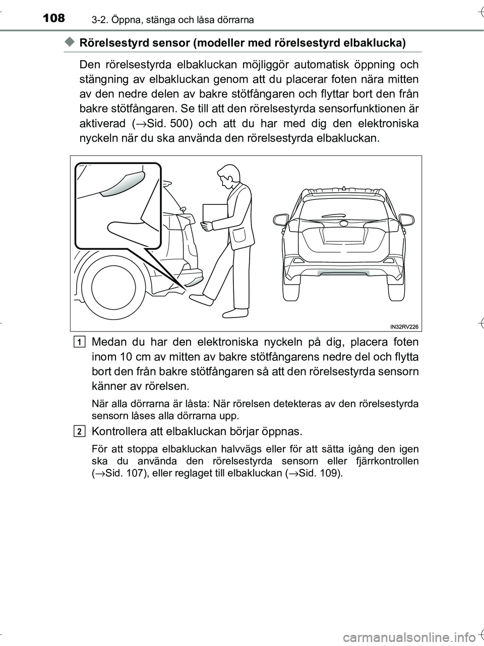 TOYOTA RAV4 HYBRID 2017 Bruksanvisningar (in Swedish) 1083-2. Öppna, stänga och låsa dörrarna
OM42B04SE
◆Rörelsestyrd sensor (modeller med rörelsestyrd elbaklucka)
Den rörelsestyrda elbakluckan möj liggör automatisk öppning och
stängning av TOYOTA RAV4 HYBRID 2017 Bruksanvisningar (in Swedish) 1083-2. Öppna, stänga och låsa dörrarna
OM42B04SE
◆Rörelsestyrd sensor (modeller med rörelsestyrd elbaklucka)
Den rörelsestyrda elbakluckan möj liggör automatisk öppning och
stängning av