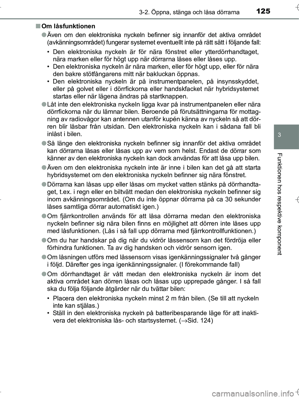 TOYOTA RAV4 HYBRID 2017 Bruksanvisningar (in Swedish) 1253-2. Öppna, stänga och låsa dörrarna
3
Funktionen hos respektive komponent
OM42B04SE■
Om låsfunktionen
●Även om den elektroniska nyckeln befinner sig innanför det aktiva området
(avkän TOYOTA RAV4 HYBRID 2017 Bruksanvisningar (in Swedish) 1253-2. Öppna, stänga och låsa dörrarna
3
Funktionen hos respektive komponent
OM42B04SE■
Om låsfunktionen
●Även om den elektroniska nyckeln befinner sig innanför det aktiva området
(avkän