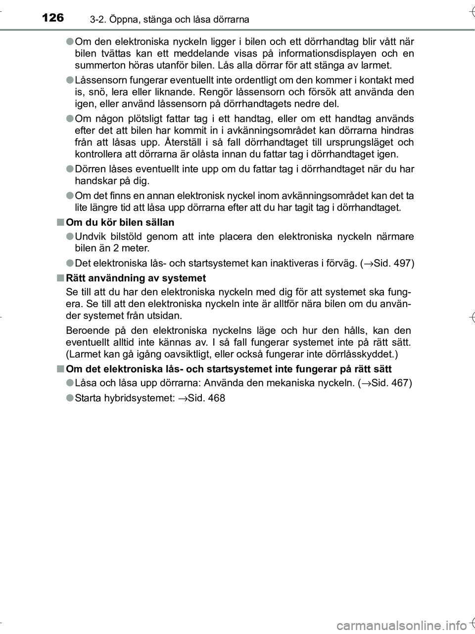TOYOTA RAV4 HYBRID 2017 Bruksanvisningar (in Swedish) 1263-2. Öppna, stänga och låsa dörrarna
OM42B04SE●
Om den elektroniska nyckeln ligger i bilen och ett dörrhandtag blir vått när
bilen tvättas kan ett meddelande visas på informationsdisplay TOYOTA RAV4 HYBRID 2017 Bruksanvisningar (in Swedish) 1263-2. Öppna, stänga och låsa dörrarna
OM42B04SE●
Om den elektroniska nyckeln ligger i bilen och ett dörrhandtag blir vått när
bilen tvättas kan ett meddelande visas på informationsdisplay