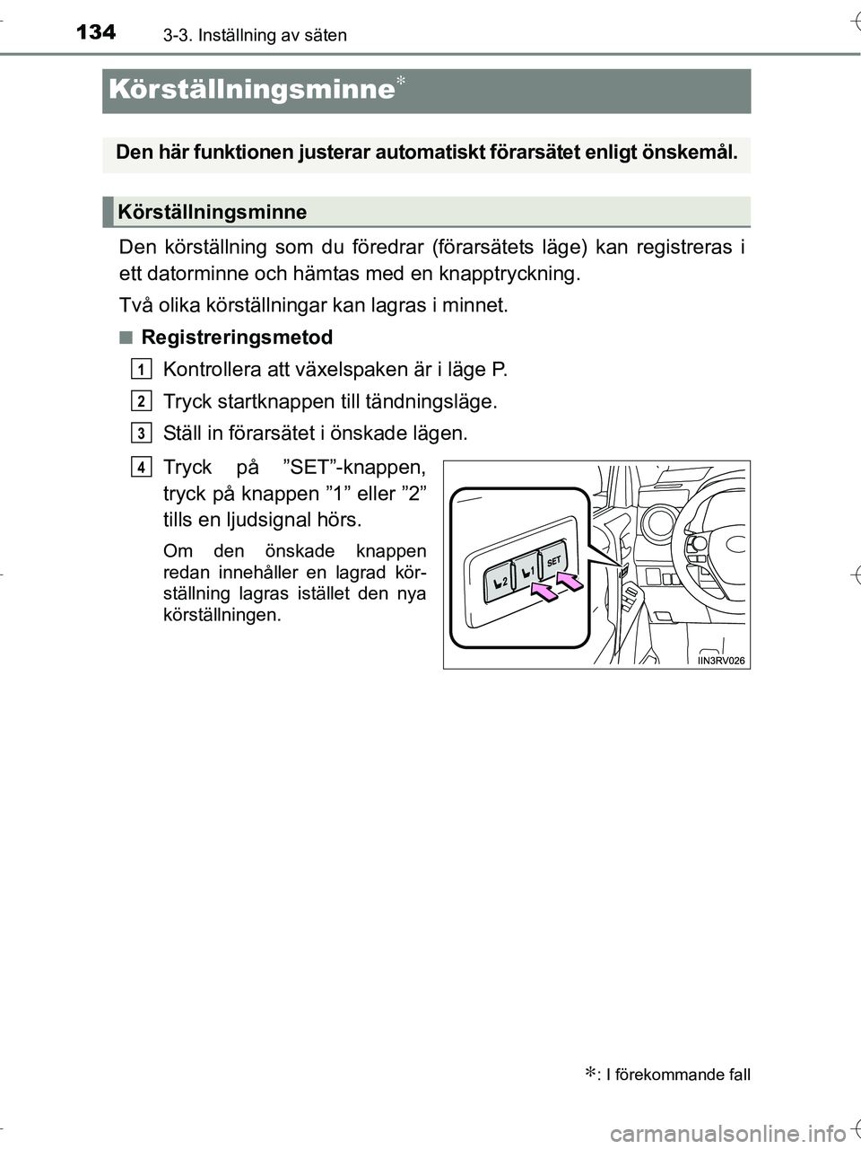 TOYOTA RAV4 HYBRID 2017 Bruksanvisningar (in Swedish) 1343-3. Inställning av säten
OM42B04SE
Körställningsminne∗
Den körställning som du föredrar (förarsätets läge) kan registreras i
ett datorminne och hämtas med en knapptryckning.
Två olik TOYOTA RAV4 HYBRID 2017 Bruksanvisningar (in Swedish) 1343-3. Inställning av säten
OM42B04SE
Körställningsminne∗
Den körställning som du föredrar (förarsätets läge) kan registreras i
ett datorminne och hämtas med en knapptryckning.
Två olik