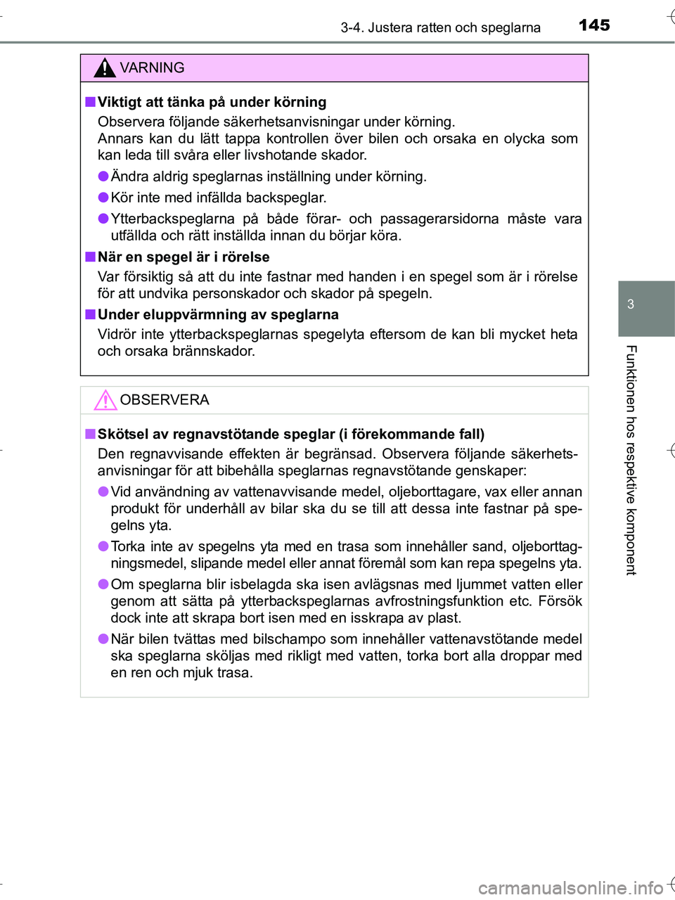 TOYOTA RAV4 HYBRID 2017  Bruksanvisningar (in Swedish) 1453-4. Justera ratten och speglarna
3
Funktionen hos respektive komponent
OM42B04SE
VA R N I N G
■Viktigt att tänka på under körning
Observera följande säkerhetsanvisningar under körning.
Ann
