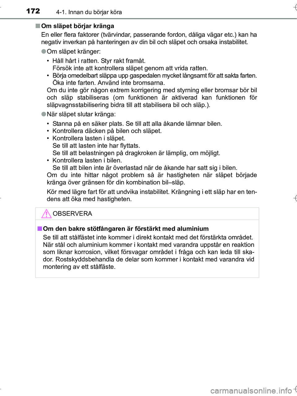 TOYOTA RAV4 HYBRID 2017  Bruksanvisningar (in Swedish) 1724-1. Innan du börjar köra
OM42B04SE■
Om släpet börjar kränga
En eller flera faktorer (tvärvindar, passerande fordon, dåliga vägar etc.) kan ha
negativ inverkan på hanteringen av din bil 
