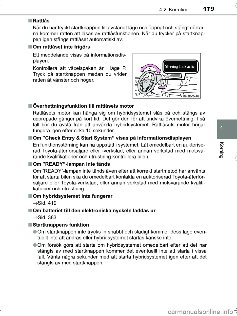 TOYOTA RAV4 HYBRID 2017  Bruksanvisningar (in Swedish) 1794-2. Körrutiner
4
Körning
OM42B04SE■
Rattlås
När du har tryckt startknappen till avstängt läge och öppnat och stängt dörrar-
na kommer ratten att låsas av rattlåsfunktionen. När du tr