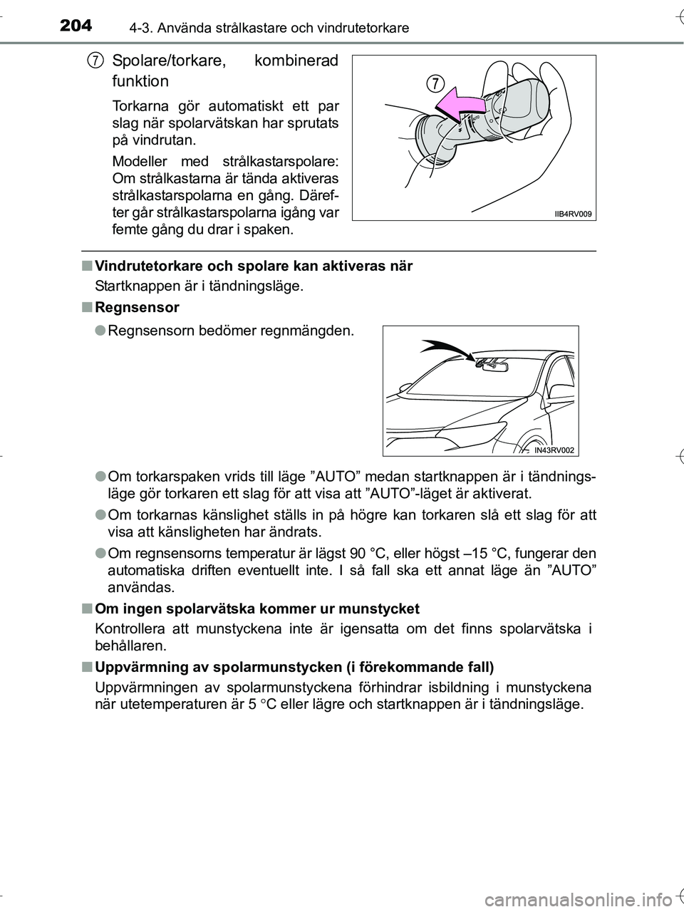 TOYOTA RAV4 HYBRID 2017 Bruksanvisningar (in Swedish) 2044-3. Använda strålkastare och vindrutetorkare
OM42B04SE
Spolare/torkare, kombinerad
funktion
Torkarna gör automatiskt ett par
slag när spolarvätskan har sprutats
på vindrutan.
Modeller med st TOYOTA RAV4 HYBRID 2017 Bruksanvisningar (in Swedish) 2044-3. Använda strålkastare och vindrutetorkare
OM42B04SE
Spolare/torkare, kombinerad
funktion
Torkarna gör automatiskt ett par
slag när spolarvätskan har sprutats
på vindrutan.
Modeller med st