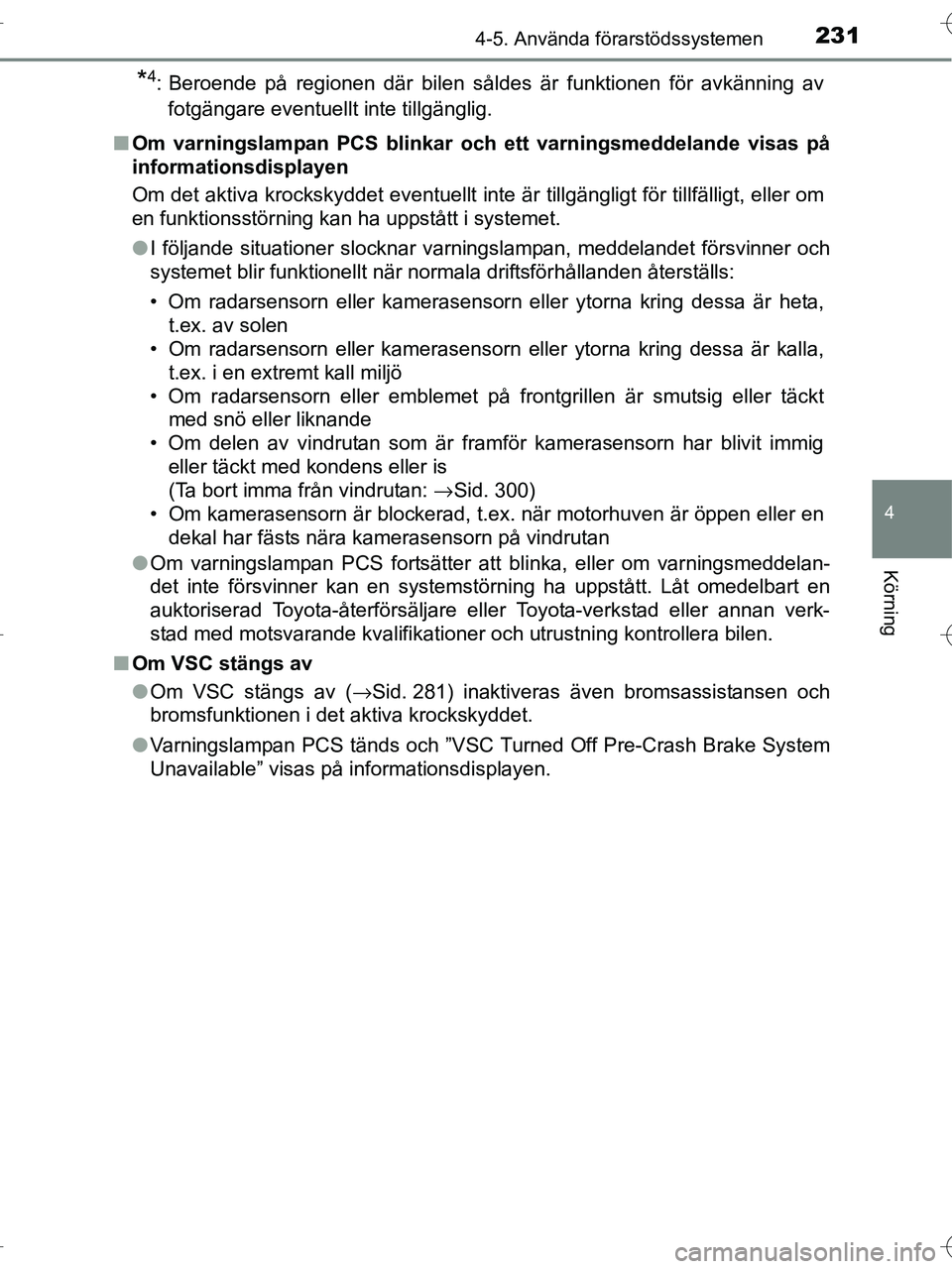 TOYOTA RAV4 HYBRID 2017  Bruksanvisningar (in Swedish) 2314-5. Använda förarstödssystemen
4
Körning
OM42B04SE
*4: Beroende på regionen där bilen såldes är funktionen för avkänning avfotgängare eventuellt inte tillgänglig.
■ Om varningslampan