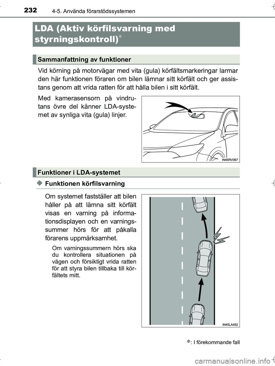 TOYOTA RAV4 HYBRID 2017 Bruksanvisningar (in Swedish) 2324-5. Använda förarstödssystemen
OM42B04SE
LDA (Aktiv körfilsvarning med
styrningskontroll)
∗
Vid körning på motorvägar med vita (gula) körfältsmarkeringar larmar
den här funktionen fö TOYOTA RAV4 HYBRID 2017 Bruksanvisningar (in Swedish) 2324-5. Använda förarstödssystemen
OM42B04SE
LDA (Aktiv körfilsvarning med
styrningskontroll)
∗
Vid körning på motorvägar med vita (gula) körfältsmarkeringar larmar
den här funktionen fö