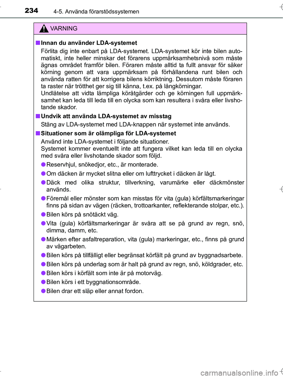 TOYOTA RAV4 HYBRID 2017 Bruksanvisningar (in Swedish) 2344-5. Använda förarstödssystemen
OM42B04SE
VA R N I N G
■Innan du använder LDA-systemet
Förlita dig inte enbart på LDA-systemet. LDA-systemet kör inte bilen auto-
matiskt, inte heller minsk TOYOTA RAV4 HYBRID 2017 Bruksanvisningar (in Swedish) 2344-5. Använda förarstödssystemen
OM42B04SE
VA R N I N G
■Innan du använder LDA-systemet
Förlita dig inte enbart på LDA-systemet. LDA-systemet kör inte bilen auto-
matiskt, inte heller minsk