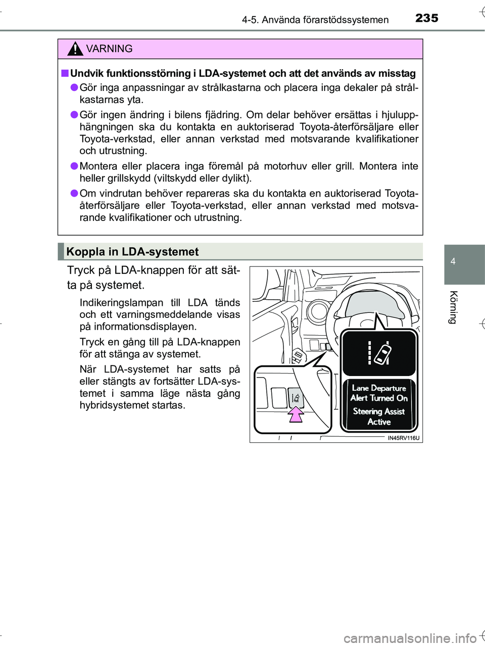 TOYOTA RAV4 HYBRID 2017 Bruksanvisningar (in Swedish) 2354-5. Använda förarstödssystemen
4
Körning
OM42B04SE
Tryck på LDA-knappen för att sät-
ta på systemet.
Indikeringslampan till LDA tänds
och ett varningsmeddelande visas
på informationsdisp TOYOTA RAV4 HYBRID 2017 Bruksanvisningar (in Swedish) 2354-5. Använda förarstödssystemen
4
Körning
OM42B04SE
Tryck på LDA-knappen för att sät-
ta på systemet.
Indikeringslampan till LDA tänds
och ett varningsmeddelande visas
på informationsdisp