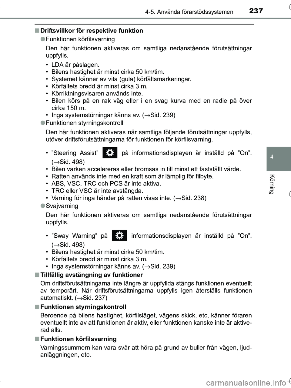 TOYOTA RAV4 HYBRID 2017  Bruksanvisningar (in Swedish) 2374-5. Använda förarstödssystemen
4
Körning
OM42B04SE
■Driftsvillkor för respektive funktion
●Funktionen körfilsvarning
Den här funktionen aktiveras om samtliga nedanstående förutsättni