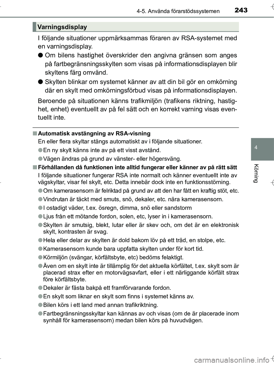 TOYOTA RAV4 HYBRID 2017 Bruksanvisningar (in Swedish) 2434-5. Använda förarstödssystemen
4
Körning
OM42B04SE
I följande situationer uppmärksammas föraren av RSA-systemet med
en varningsdisplay.
● Om bilens hastighet överskrider den angivna gr TOYOTA RAV4 HYBRID 2017 Bruksanvisningar (in Swedish) 2434-5. Använda förarstödssystemen
4
Körning
OM42B04SE
I följande situationer uppmärksammas föraren av RSA-systemet med
en varningsdisplay.
● Om bilens hastighet överskrider den angivna gr