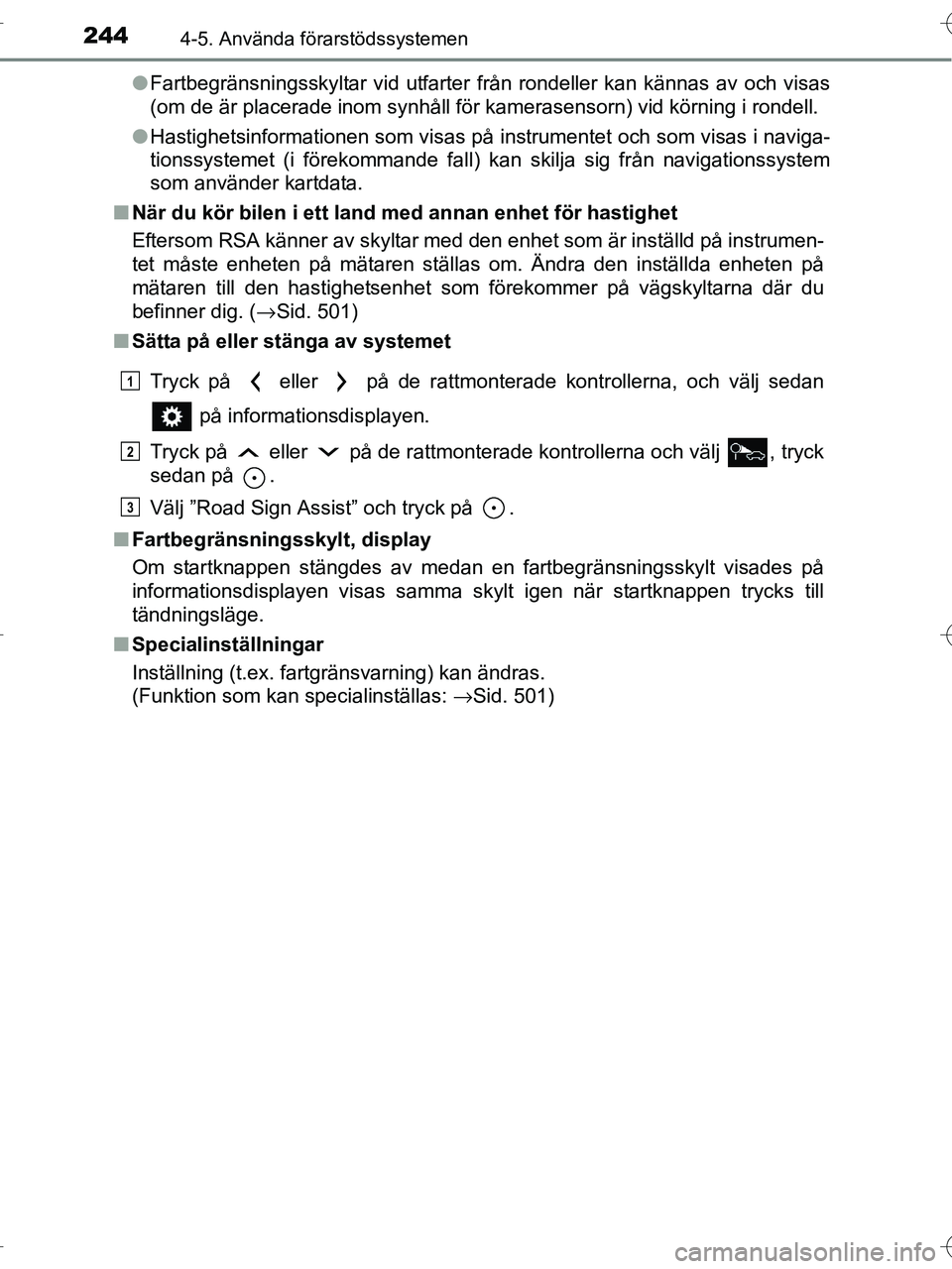 TOYOTA RAV4 HYBRID 2017 Bruksanvisningar (in Swedish) 2444-5. Använda förarstödssystemen
OM42B04SE●
Fartbegränsningsskyltar vid utfarter från rondeller kan kännas av och visas
(om de är placerade inom synhåll för kamerasensorn) vid körning i TOYOTA RAV4 HYBRID 2017 Bruksanvisningar (in Swedish) 2444-5. Använda förarstödssystemen
OM42B04SE●
Fartbegränsningsskyltar vid utfarter från rondeller kan kännas av och visas
(om de är placerade inom synhåll för kamerasensorn) vid körning i