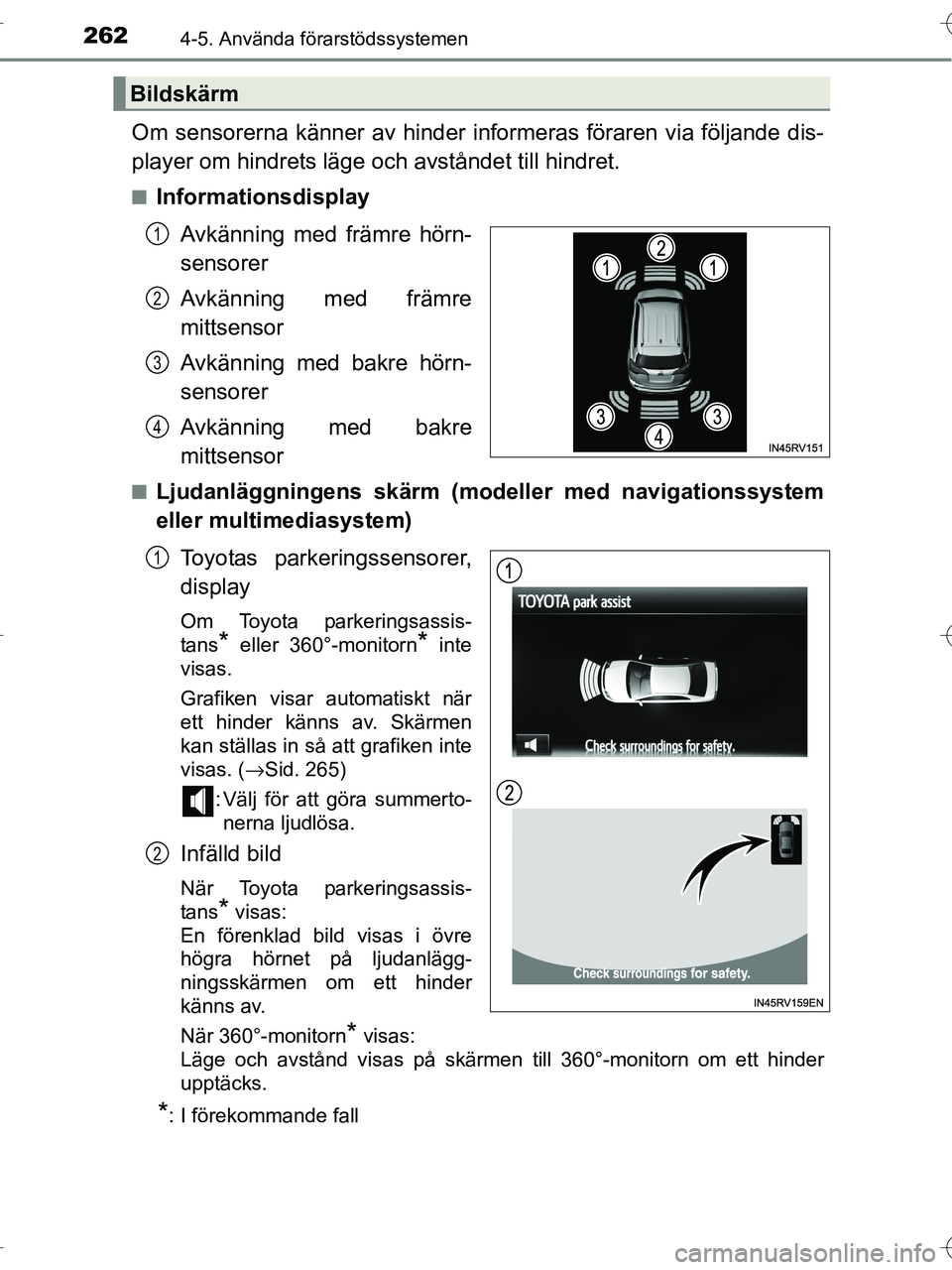 TOYOTA RAV4 HYBRID 2017 Bruksanvisningar (in Swedish) 2624-5. Använda förarstödssystemen
OM42B04SE
Om sensorerna känner av hinder informeras föraren via följande dis-
player om hindrets läge och avståndet till hindret.
■InformationsdisplayAvkä TOYOTA RAV4 HYBRID 2017 Bruksanvisningar (in Swedish) 2624-5. Använda förarstödssystemen
OM42B04SE
Om sensorerna känner av hinder informeras föraren via följande dis-
player om hindrets läge och avståndet till hindret.
■InformationsdisplayAvkä