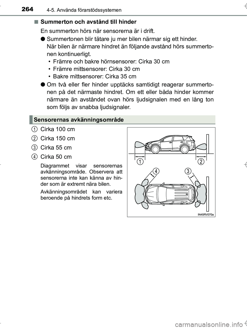TOYOTA RAV4 HYBRID 2017  Bruksanvisningar (in Swedish) 2644-5. Använda förarstödssystemen
OM42B04SE■
Summerton och avstånd till hinder
En summerton hörs när sensorerna är i drift.
●
Summertonen blir tätare ju mer bilen närmar sig ett hinder. 