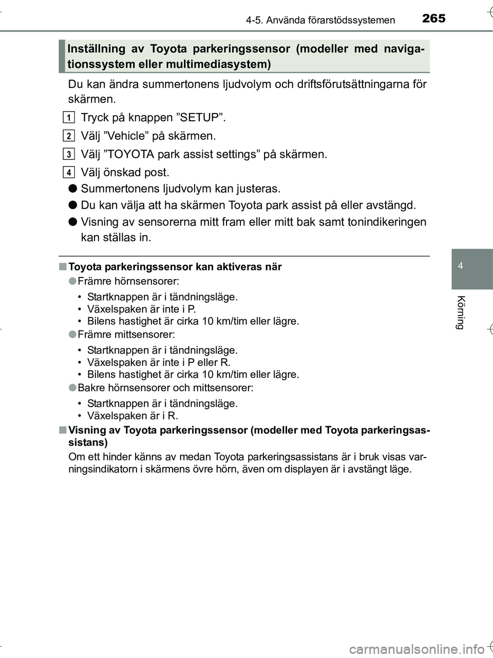 TOYOTA RAV4 HYBRID 2017 Bruksanvisningar (in Swedish) 2654-5. Använda förarstödssystemen
4
Körning
OM42B04SE
Du kan ändra summertonens ljudvolym och driftsförutsättningarna för
skärmen.Tryck på knappen ”SETUP”.
Välj ”Vehicle” på skär TOYOTA RAV4 HYBRID 2017 Bruksanvisningar (in Swedish) 2654-5. Använda förarstödssystemen
4
Körning
OM42B04SE
Du kan ändra summertonens ljudvolym och driftsförutsättningarna för
skärmen.Tryck på knappen ”SETUP”.
Välj ”Vehicle” på skär