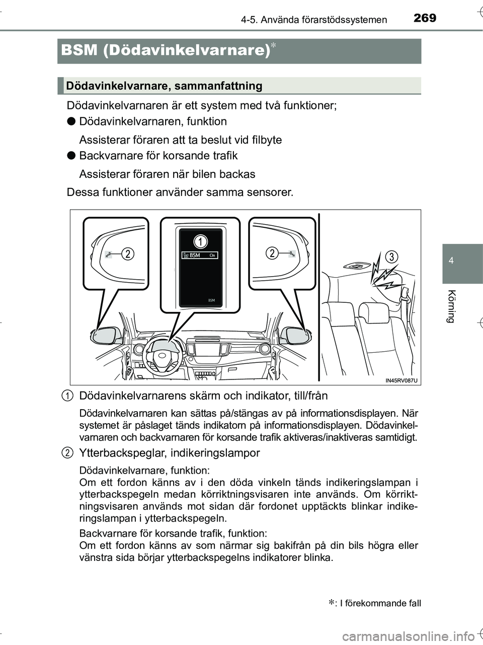 TOYOTA RAV4 HYBRID 2017 Bruksanvisningar (in Swedish) 269
4
4-5. Använda förarstödssystemen
Körning
OM42B04SE
BSM (Dödavinkelvarnare)∗
Dödavinkelvarnaren är ett system med två funktioner;
●Dödavinkelvarnaren, funktion
Assisterar föraren att TOYOTA RAV4 HYBRID 2017 Bruksanvisningar (in Swedish) 269
4
4-5. Använda förarstödssystemen
Körning
OM42B04SE
BSM (Dödavinkelvarnare)∗
Dödavinkelvarnaren är ett system med två funktioner;
●Dödavinkelvarnaren, funktion
Assisterar föraren att