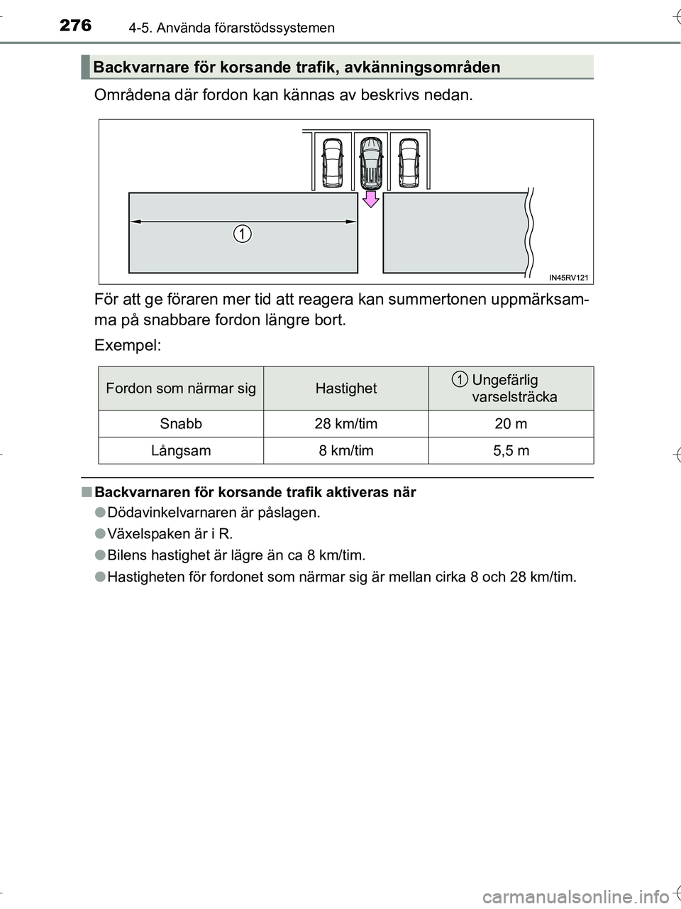 TOYOTA RAV4 HYBRID 2017  Bruksanvisningar (in Swedish) 2764-5. Använda förarstödssystemen
OM42B04SE
Områdena där fordon kan kännas av beskrivs nedan.
För att ge föraren mer tid att reagera kan summertonen uppmärksam-
ma på snabbare fordon längr
