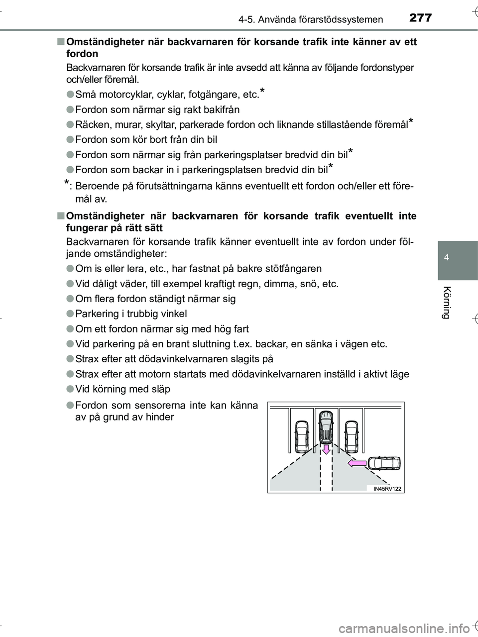 TOYOTA RAV4 HYBRID 2017 Bruksanvisningar (in Swedish) 2774-5. Använda förarstödssystemen
4
Körning
OM42B04SE■
Omständigheter när backvarnaren för korsande trafik inte känner av ett
fordon
Backvarnaren för korsande trafik är inte avsedd att k TOYOTA RAV4 HYBRID 2017 Bruksanvisningar (in Swedish) 2774-5. Använda förarstödssystemen
4
Körning
OM42B04SE■
Omständigheter när backvarnaren för korsande trafik inte känner av ett
fordon
Backvarnaren för korsande trafik är inte avsedd att k