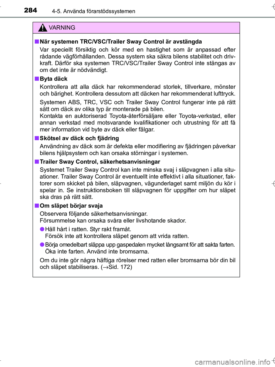TOYOTA RAV4 HYBRID 2017  Bruksanvisningar (in Swedish) 2844-5. Använda förarstödssystemen
OM42B04SE
VA R N I N G
■När systemen TRC/VSC/Trailer Sway Control är avstängda
Var speciellt försiktig och kör med en hastighet som är anpassad efter
råd