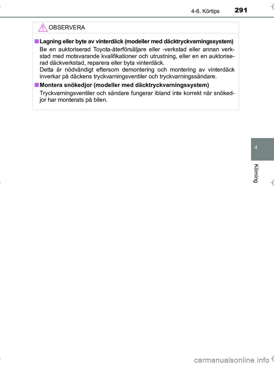 TOYOTA RAV4 HYBRID 2017 Bruksanvisningar (in Swedish) 2914-6. Körtips
4
Körning
OM42B04SE
OBSERVERA
■Lagning eller byte av vinterdäck (modeller med däcktryckvarningssystem)
Be en auktoriserad Toyota-återförsäljare eller -verkstad eller annan ver TOYOTA RAV4 HYBRID 2017 Bruksanvisningar (in Swedish) 2914-6. Körtips
4
Körning
OM42B04SE
OBSERVERA
■Lagning eller byte av vinterdäck (modeller med däcktryckvarningssystem)
Be en auktoriserad Toyota-återförsäljare eller -verkstad eller annan ver