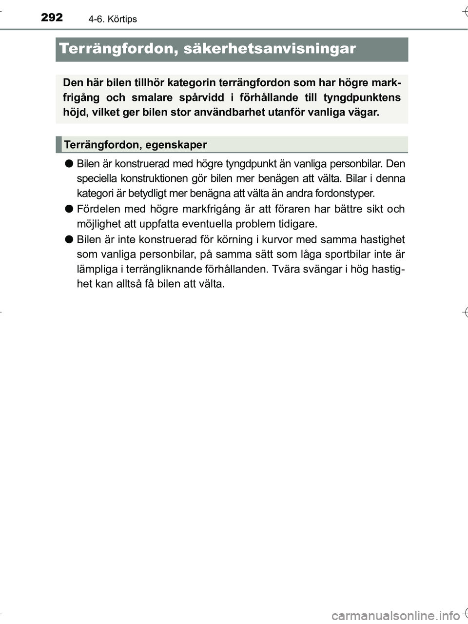 TOYOTA RAV4 HYBRID 2017 Bruksanvisningar (in Swedish) 2924-6. Körtips
OM42B04SE
Terrängfordon, säkerhetsanvisningar
●Bilen är konstruerad med högre tyngdpunkt än vanliga personbilar. Den
speciella konstruktionen gör bil en mer benägen att vält TOYOTA RAV4 HYBRID 2017 Bruksanvisningar (in Swedish) 2924-6. Körtips
OM42B04SE
Terrängfordon, säkerhetsanvisningar
●Bilen är konstruerad med högre tyngdpunkt än vanliga personbilar. Den
speciella konstruktionen gör bil en mer benägen att vält