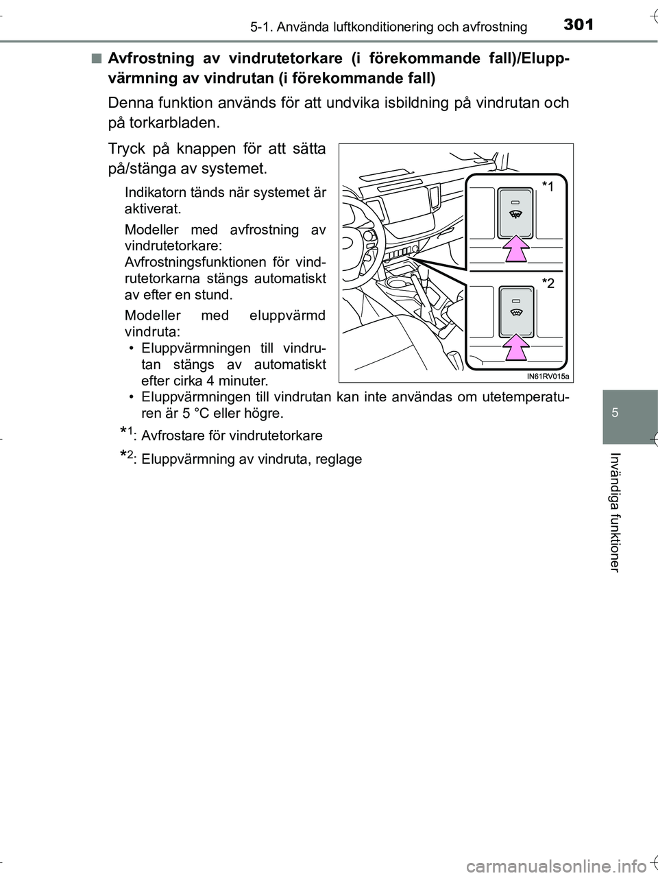 TOYOTA RAV4 HYBRID 2017  Bruksanvisningar (in Swedish) 3015-1. Använda luftkonditionering och avfrostning
5
Invändiga funktioner
OM42B04SE■
Avfrostning av vindrutetorkare (i förekommande fall)/Elupp-
värmning av vindrutan (i förekommande fall)
Denn