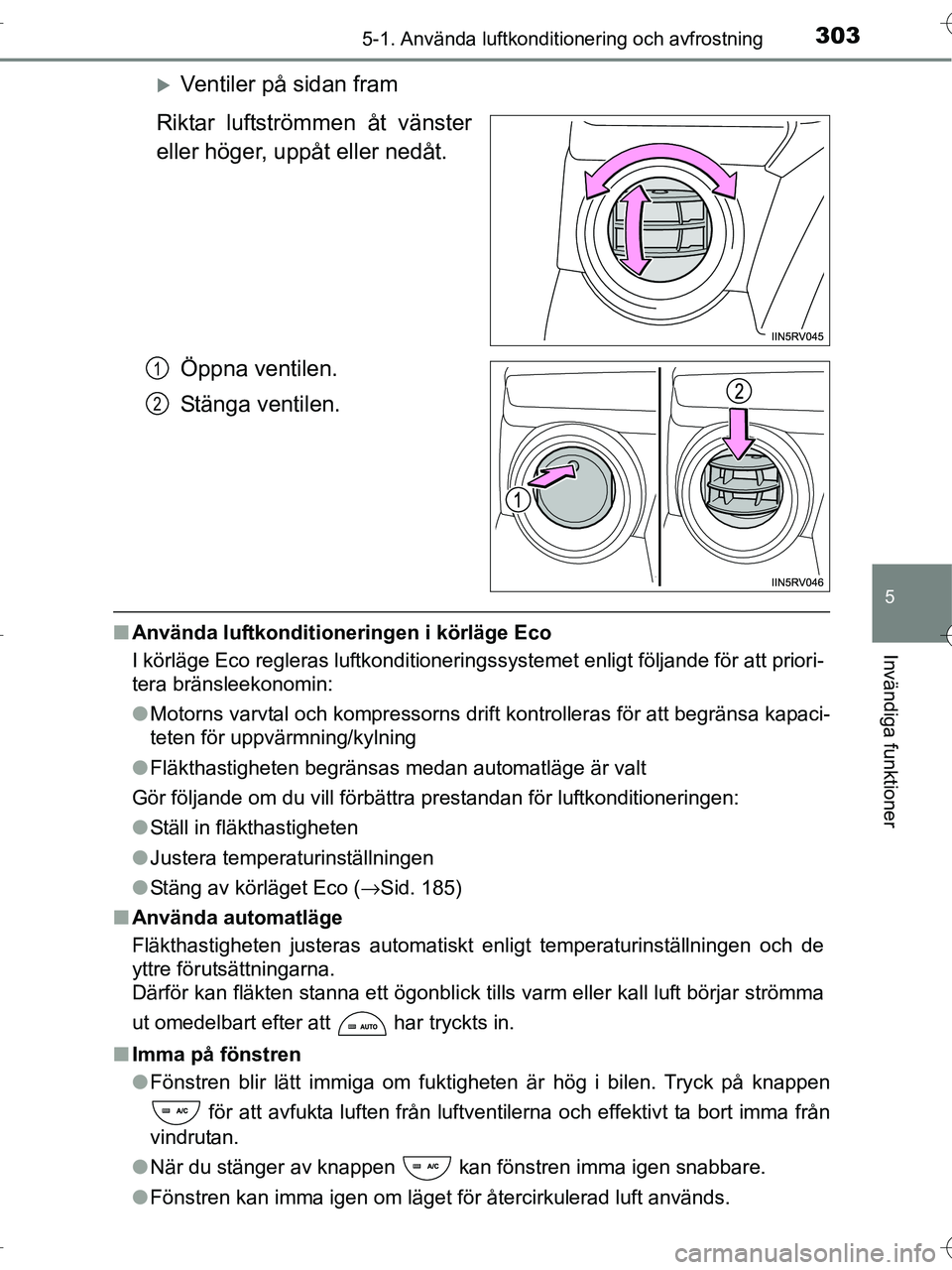 TOYOTA RAV4 HYBRID 2017  Bruksanvisningar (in Swedish) 3035-1. Använda luftkonditionering och avfrostning
5
Invändiga funktioner
OM42B04SE
�XVentiler på sidan fram
Riktar luftströmmen åt vänster
eller höger, uppåt eller nedåt.
Öppna ventilen.
St