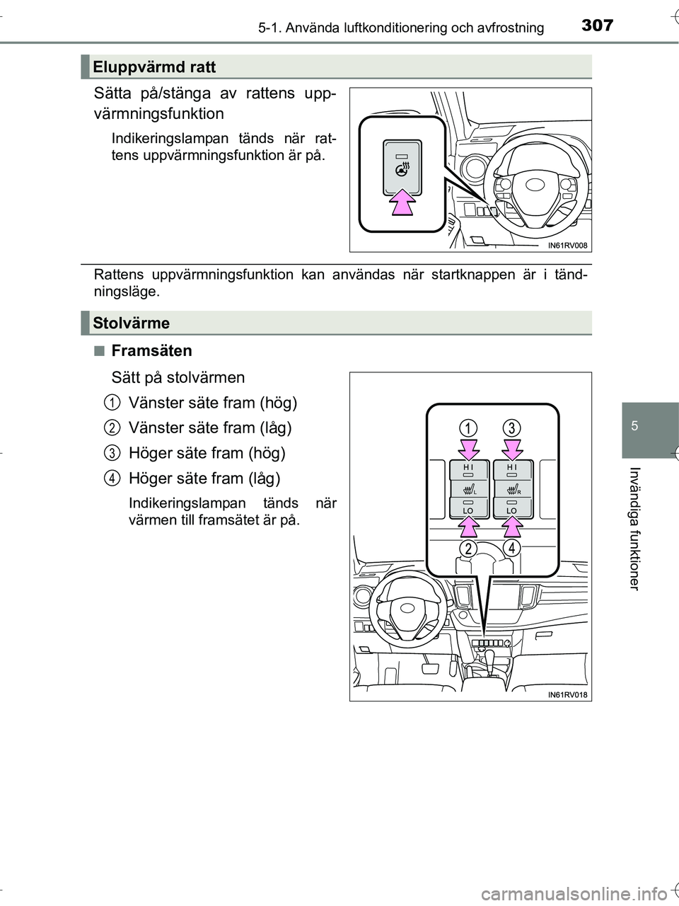 TOYOTA RAV4 HYBRID 2017  Bruksanvisningar (in Swedish) 3075-1. Använda luftkonditionering och avfrostning
5
Invändiga funktioner
OM42B04SE
Sätta på/stänga av rattens upp-
värmningsfunktion
Indikeringslampan tänds när rat-
tens uppvärmningsfunktio